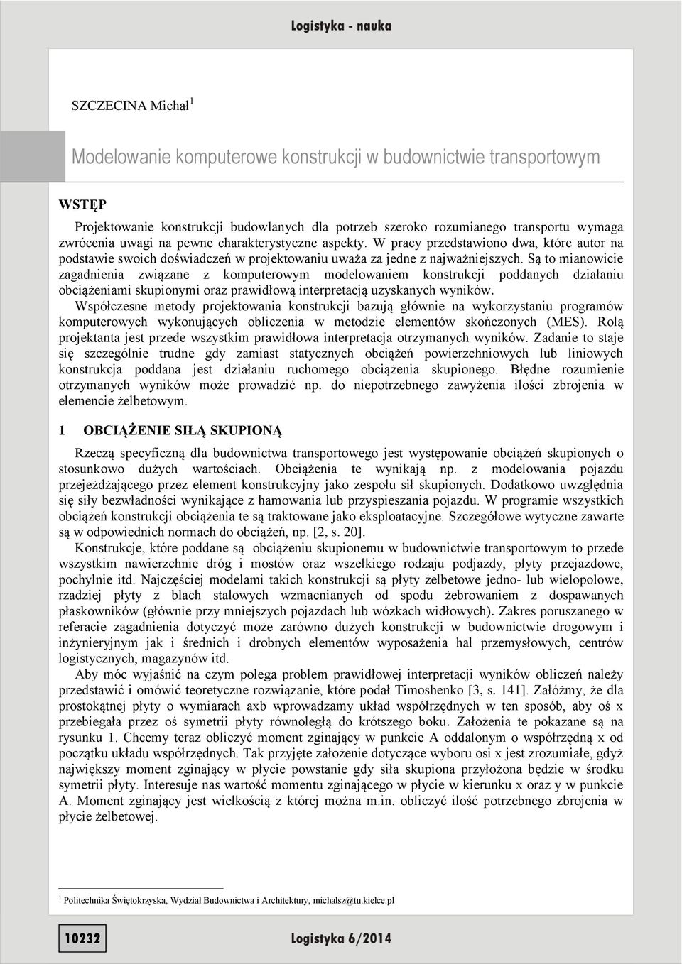 Są to mianowicie zagadnienia związane z komputerowym modelowaniem konstrukcji poddanych działaniu obciążeniami skupionymi oraz prawidłową interpretacją uzyskanych wyników.