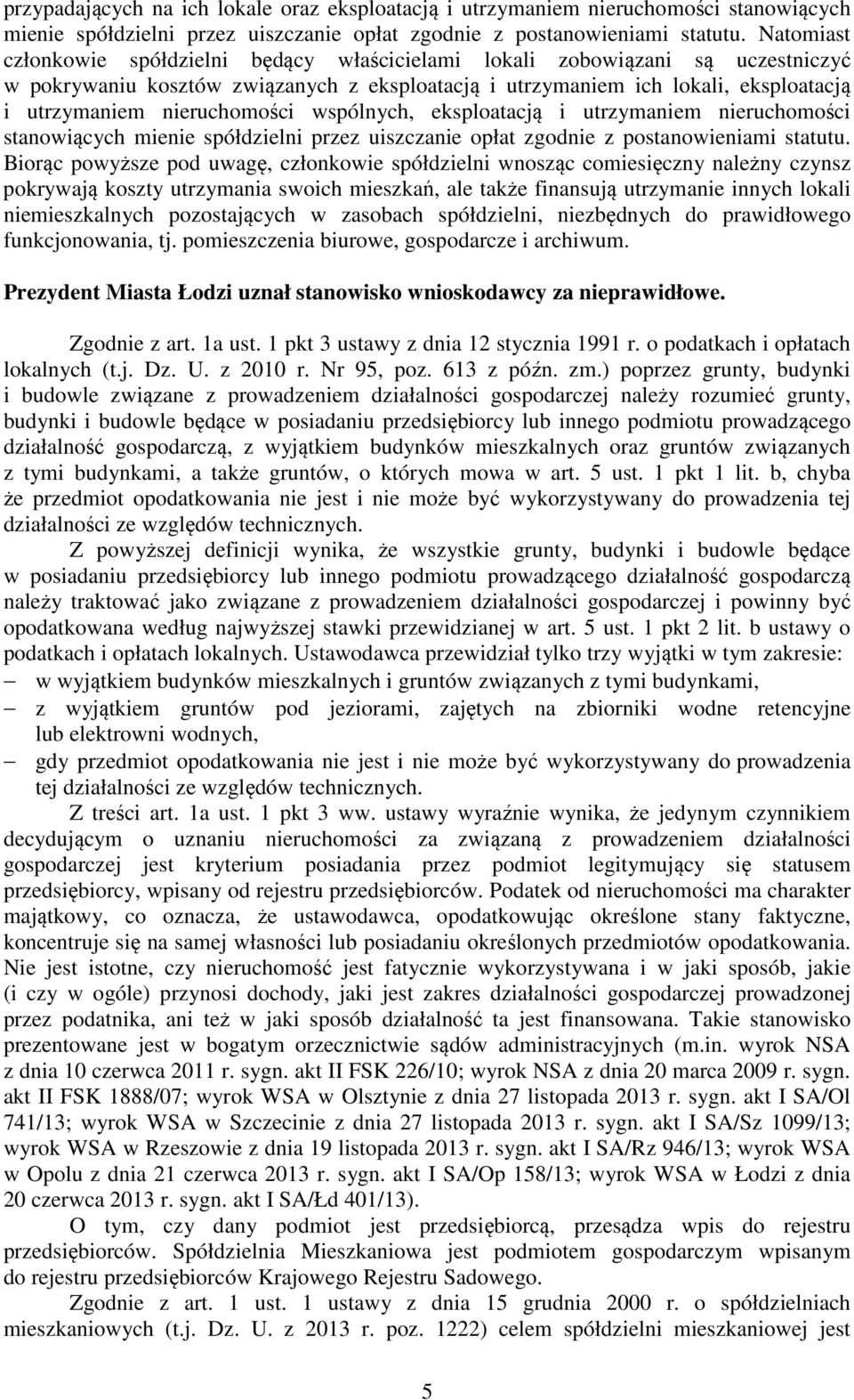 nieruchomości wspólnych, eksploatacją i utrzymaniem nieruchomości stanowiących mienie spółdzielni przez uiszczanie opłat zgodnie z postanowieniami statutu.