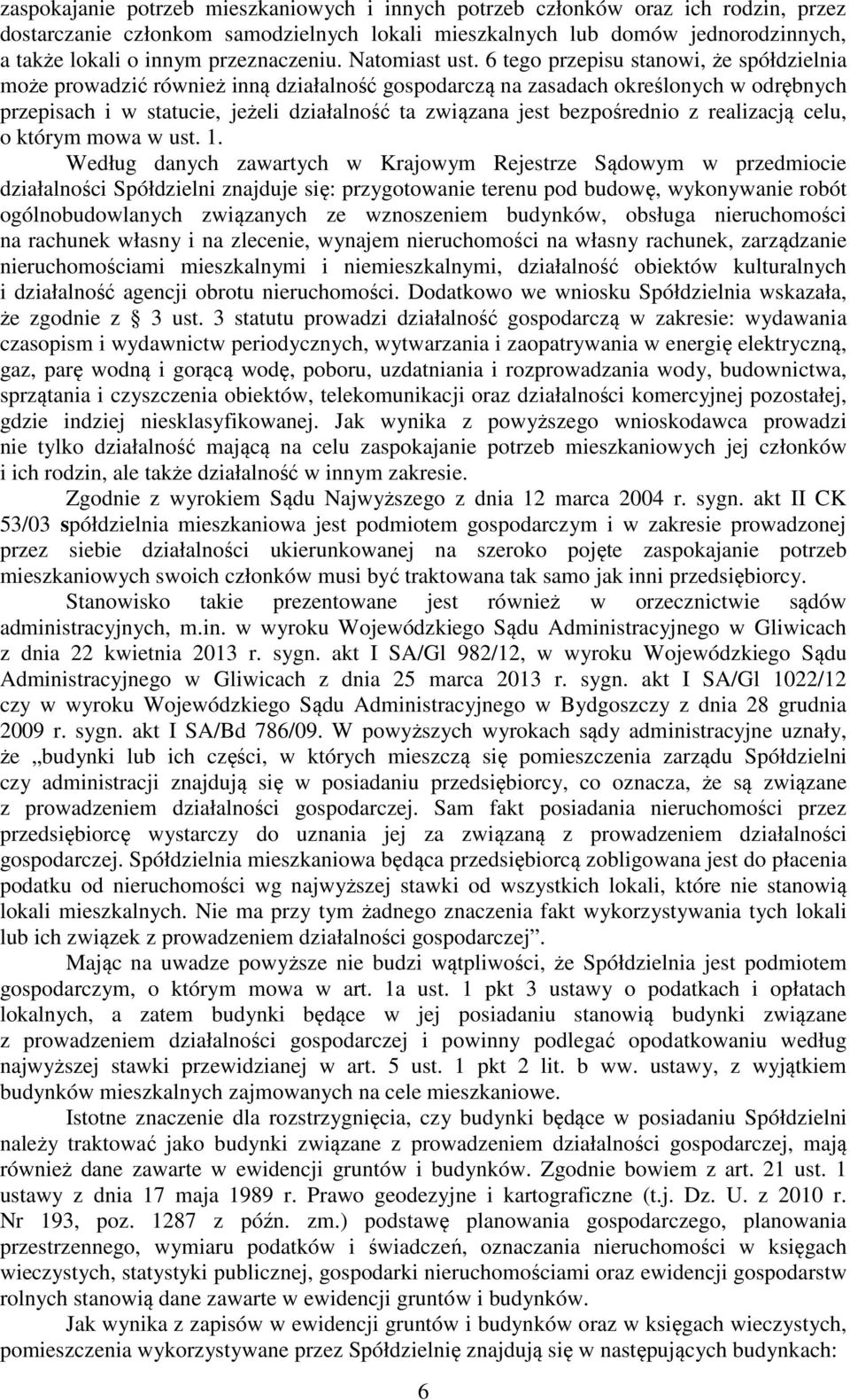 6 tego przepisu stanowi, że spółdzielnia może prowadzić również inną działalność gospodarczą na zasadach określonych w odrębnych przepisach i w statucie, jeżeli działalność ta związana jest