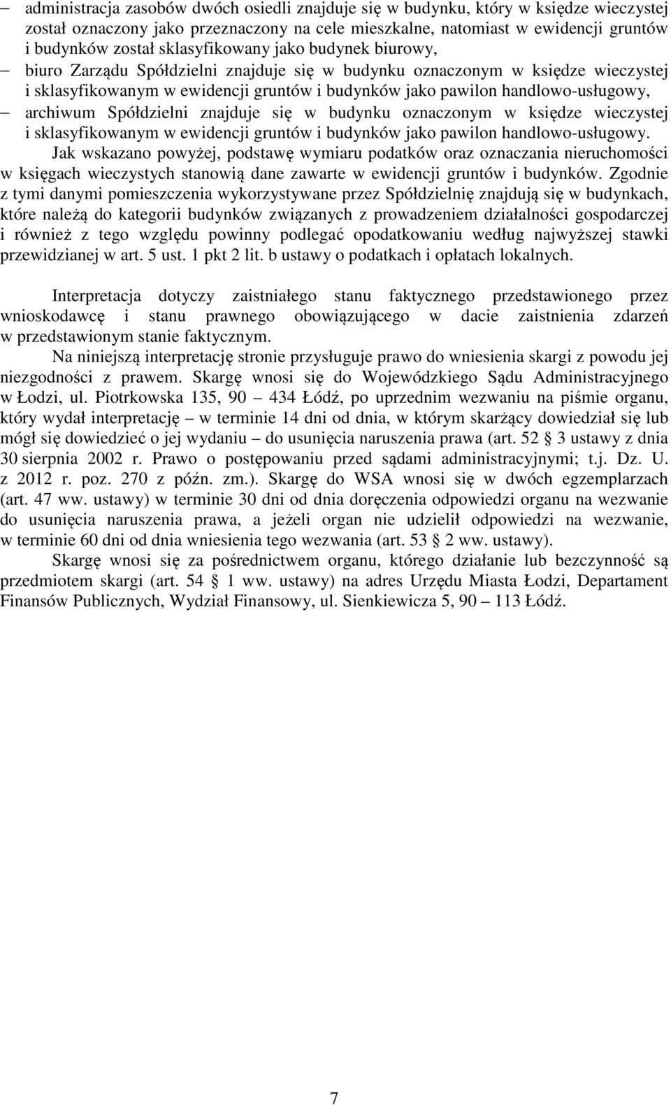 archiwum Spółdzielni znajduje się w budynku oznaczonym w księdze wieczystej i sklasyfikowanym w ewidencji gruntów i budynków jako pawilon handlowo-usługowy.