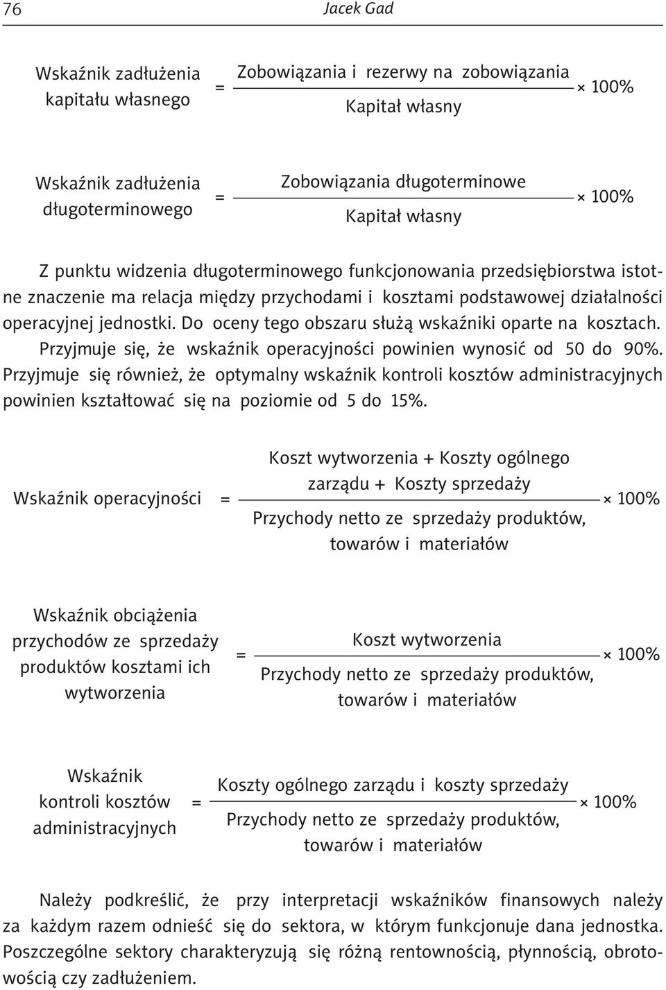 Do oceny tego obszaru służą wskaźniki oparte na kosztach. Przyjmuje się, że wskaźnik operacyjności powinien wynosić od 50 do 90%.