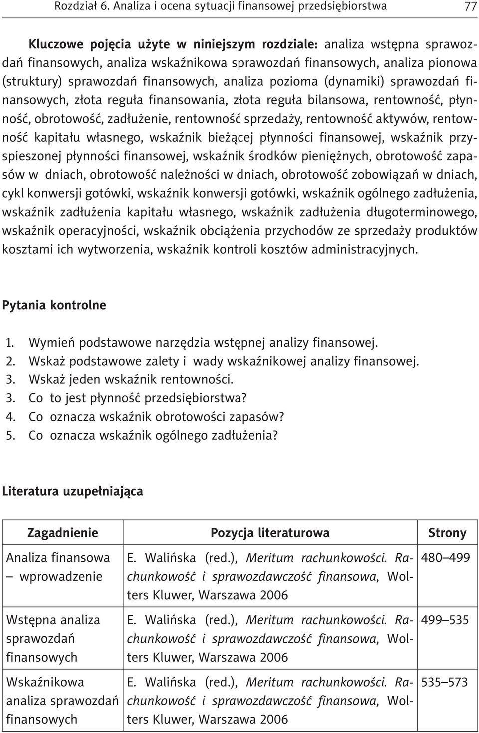 pionowa (struktury) sprawozdań finansowych, analiza pozioma (dynamiki) sprawozdań finansowych, złota reguła finansowania, złota reguła bilansowa, rentowność, płynność, obrotowość, zadłużenie,