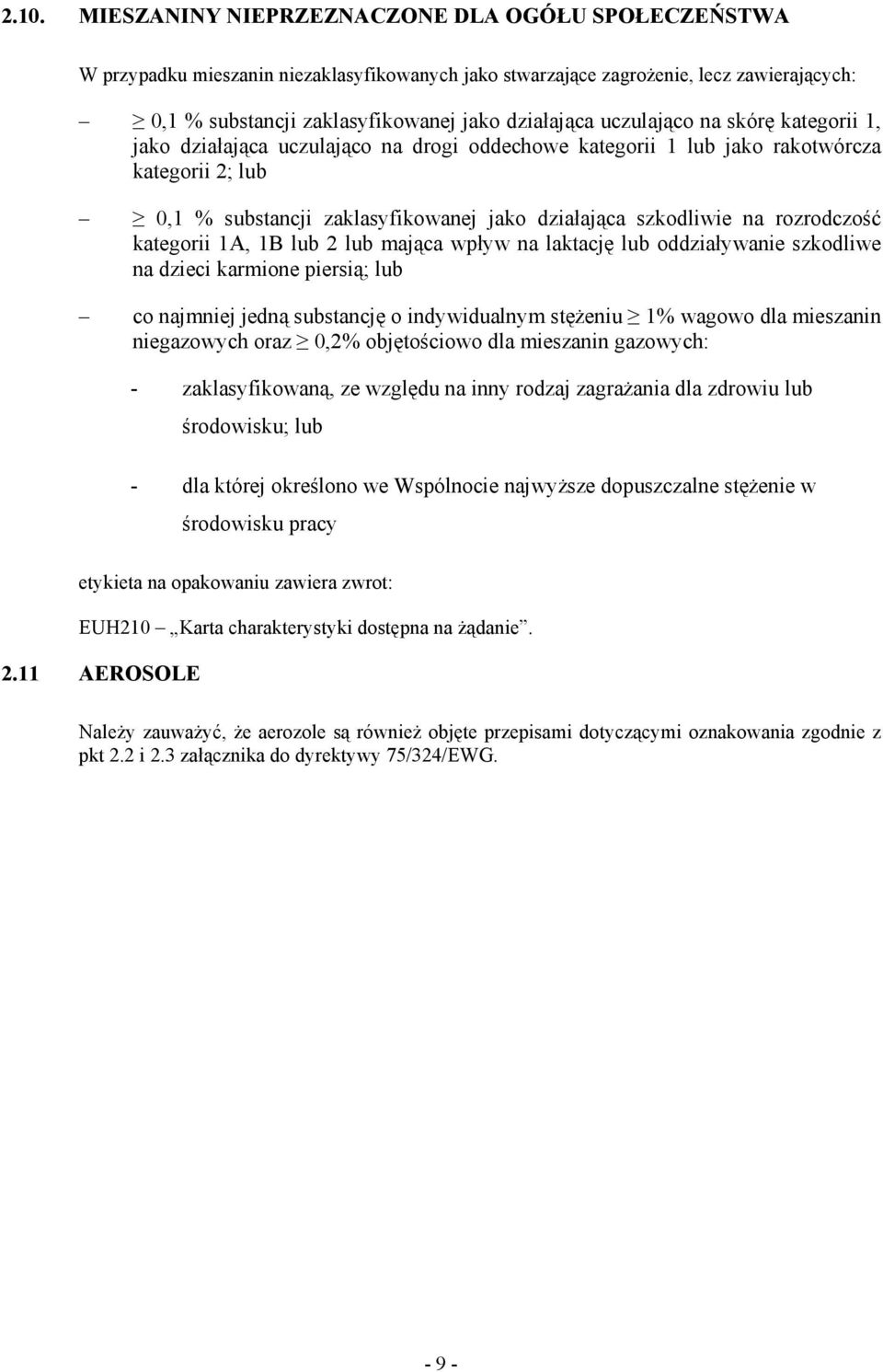 rozrodczość kategorii 1A, 1B lub 2 lub mająca wpływ na laktację lub oddziaływanie szkodliwe na dzieci karmione piersią; lub co najmniej jedną substancję o indywidualnym stęŝeniu 1% wagowo dla