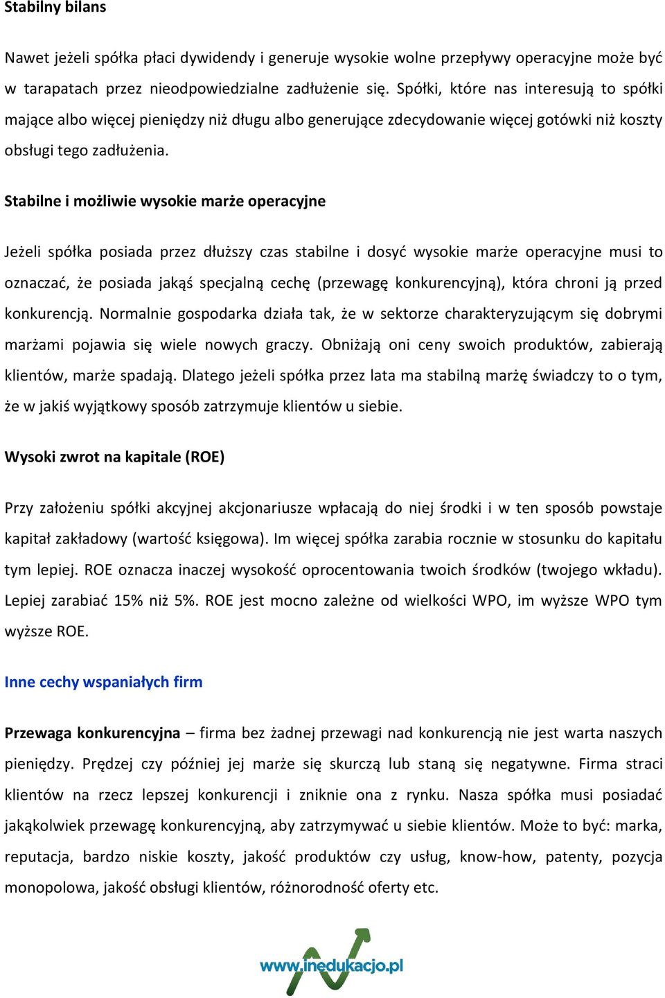 Stabilne i możliwie wysokie marże operacyjne Jeżeli spółka posiada przez dłuższy czas stabilne i dosyd wysokie marże operacyjne musi to oznaczad, że posiada jakąś specjalną cechę (przewagę