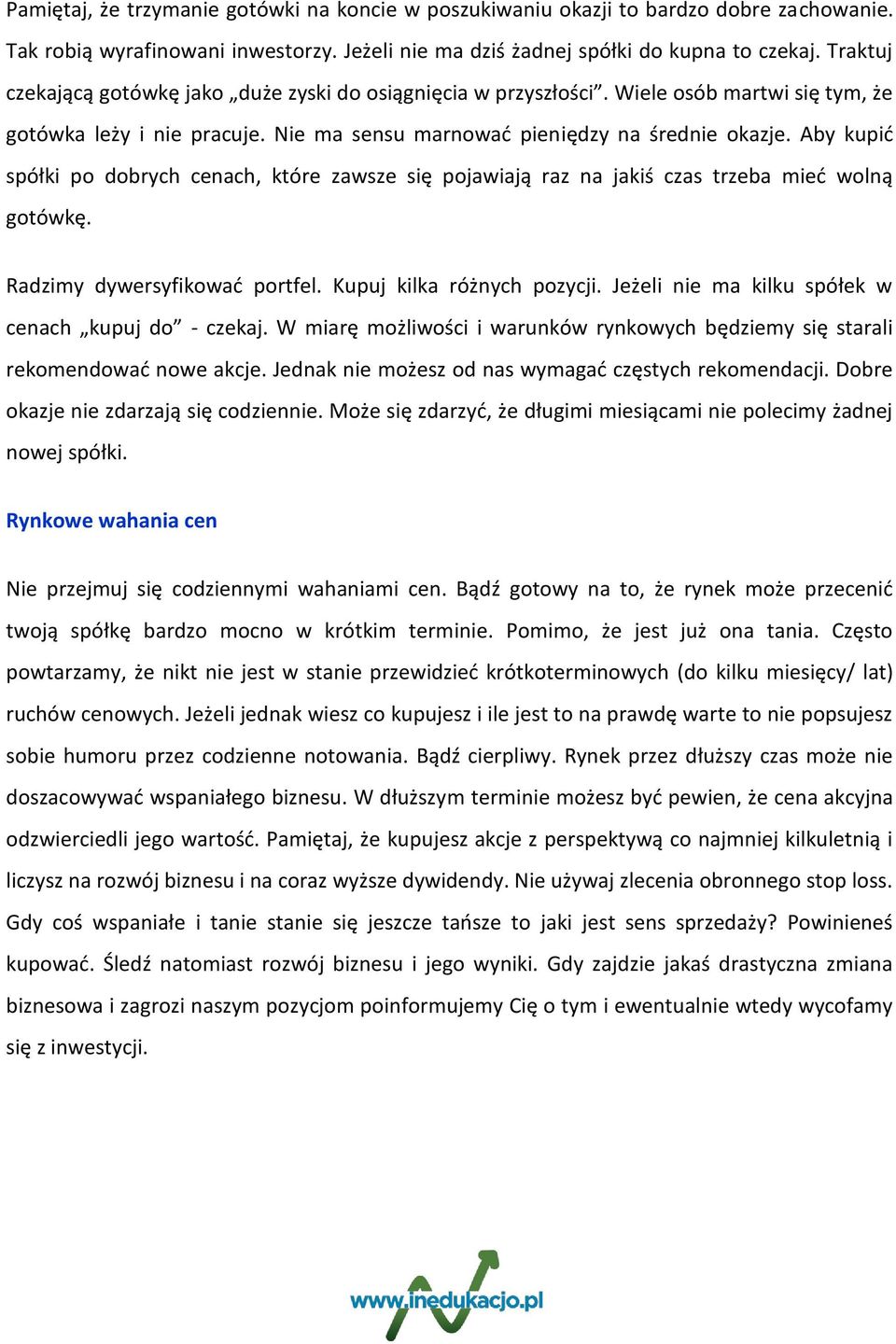 Aby kupid spółki po dobrych cenach, które zawsze się pojawiają raz na jakiś czas trzeba mied wolną gotówkę. Radzimy dywersyfikowad portfel. Kupuj kilka różnych pozycji.