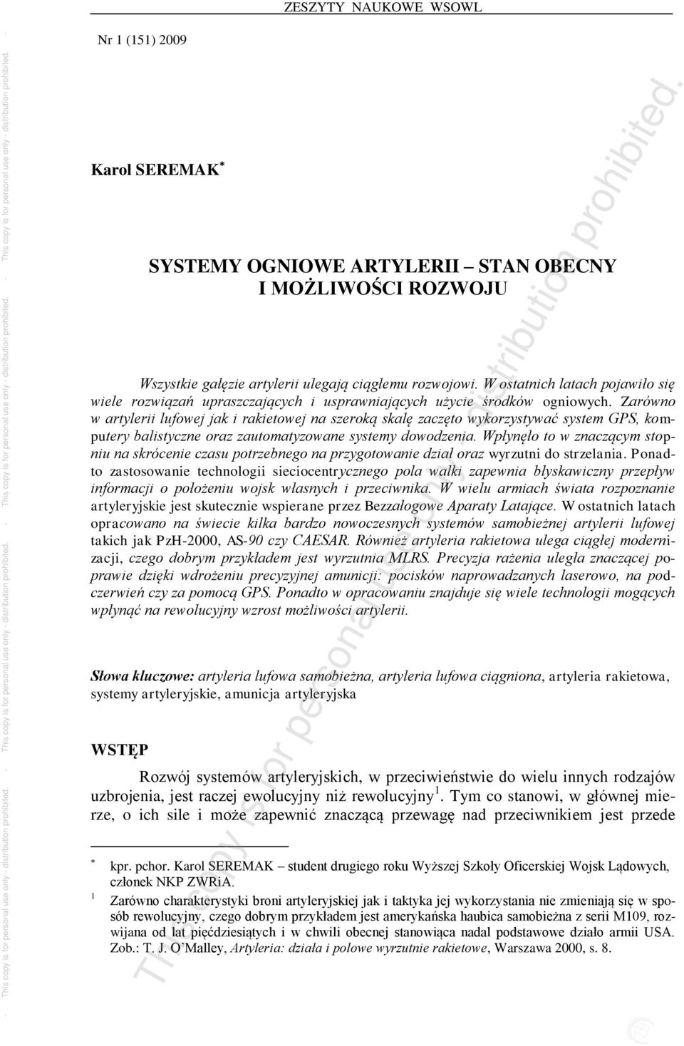 Zarówno w artylerii lufowej jak i rakietowej na szeroką skalę zaczęto wykorzystywać system GPS, komputery balistyczne oraz zautomatyzowane systemy dowodzenia.
