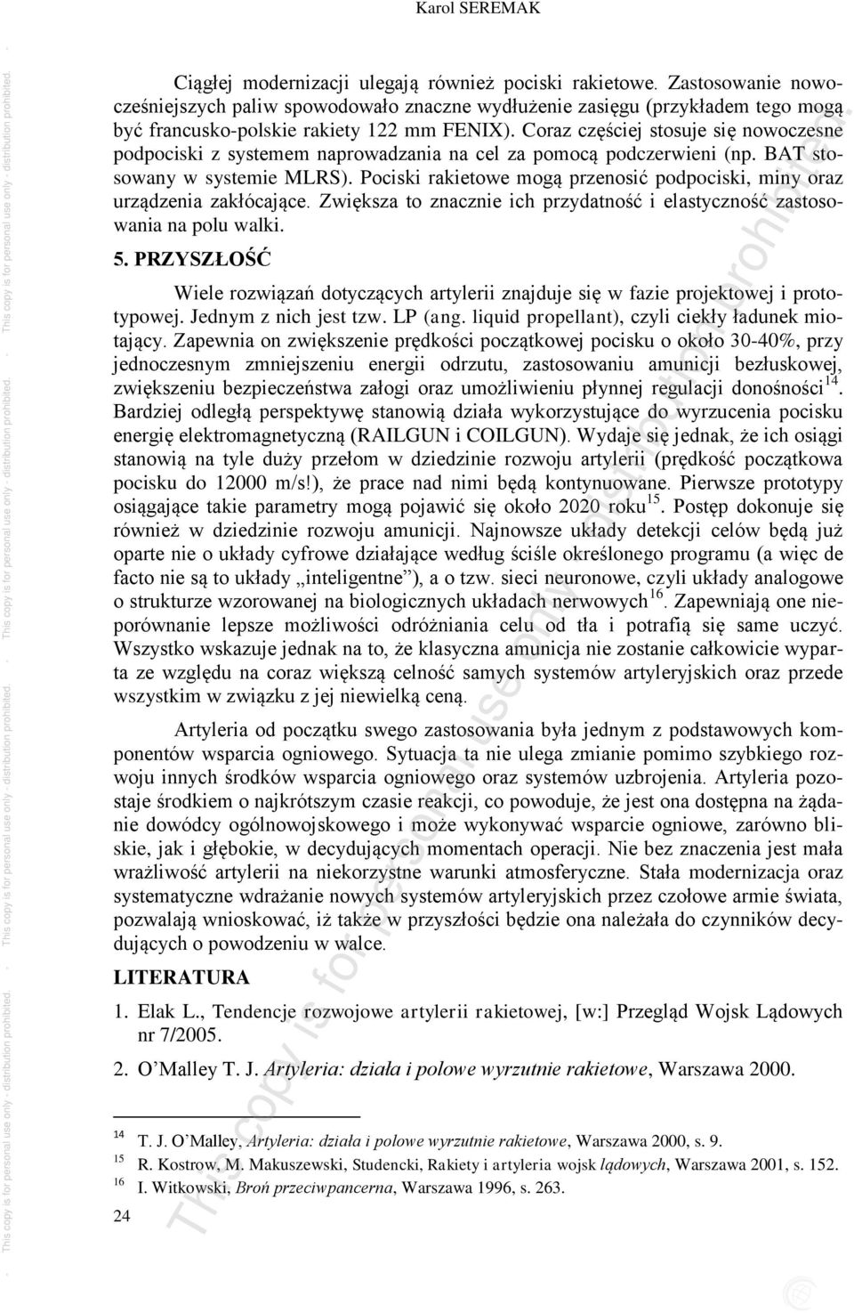 Coraz częściej stosuje się nowoczesne podpociski z systemem naprowadzania na cel za pomocą podczerwieni (np. BAT stosowany w systemie MLRS).