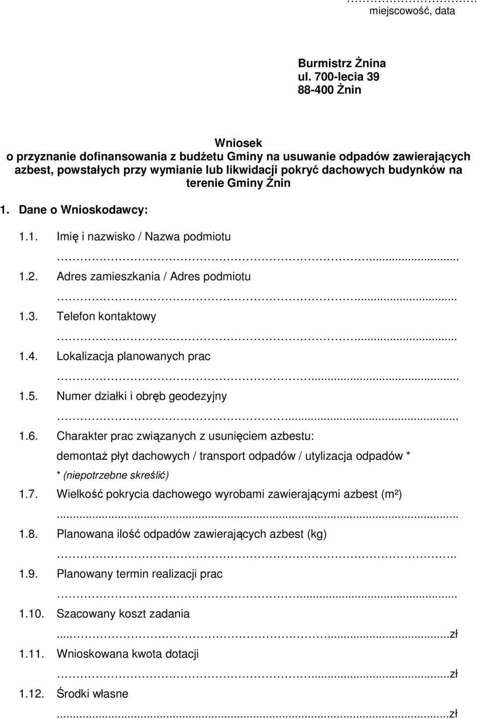 Gminy Żnin 1. Dane o Wnioskodawcy: 1.1. Imię i nazwisko / Nazwa podmiotu... 1.2. Adres zamieszkania / Adres podmiotu... 1.3. Telefon kontaktowy... 1.4. Lokalizacja planowanych prac... 1.5.