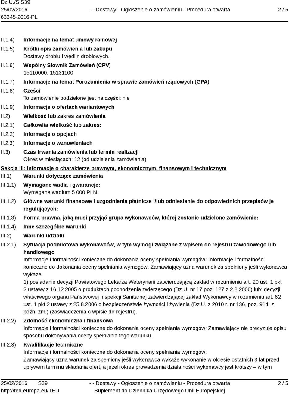 wariantowych Wielkość lub zakres zamówienia Całkowita wielkość lub zakres: Informacje o opcjach Informacje o wznowieniach Czas trwania zamówienia lub termin realizacji Okres w miesiącach: 12 (od