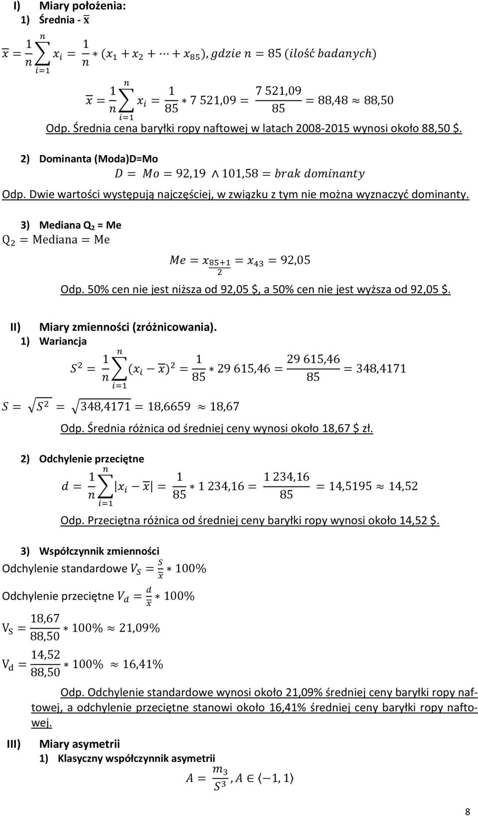 Dwie wartości występują ajczęściej, w związku z tym ie moża wyzaczyć domiaty. 3) Mediaa Q 2 = Me Q 2 = Mediaa = Me Me = x 85+1 2 = x 43 = 92,05 Odp.