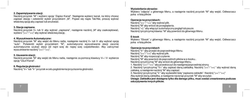 Naciśnij przycisk V+ lub V- aby wybrać zapisane, następnie naciśnij M aby zaakceptować, wybierz << / >> aby wybrać właściwą stację. 4.