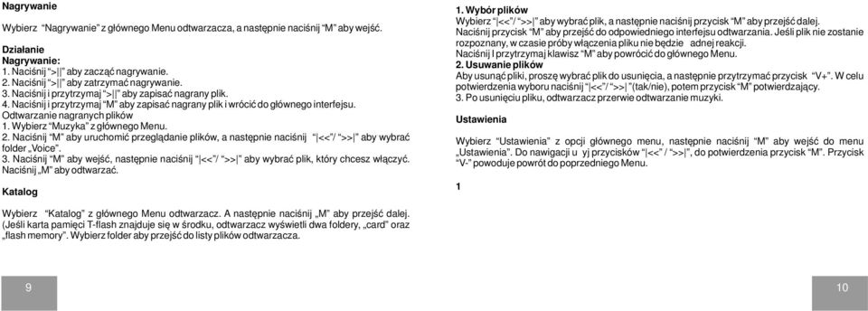 2. Naciśnij M aby uruchomić przeglądanie plików, a następnie naciśnij << / >> aby wybrać folder Voice. 3. Naciśnij M aby wejść, następnie naciśnij << / >> aby wybrać plik, który chcesz włączyć.
