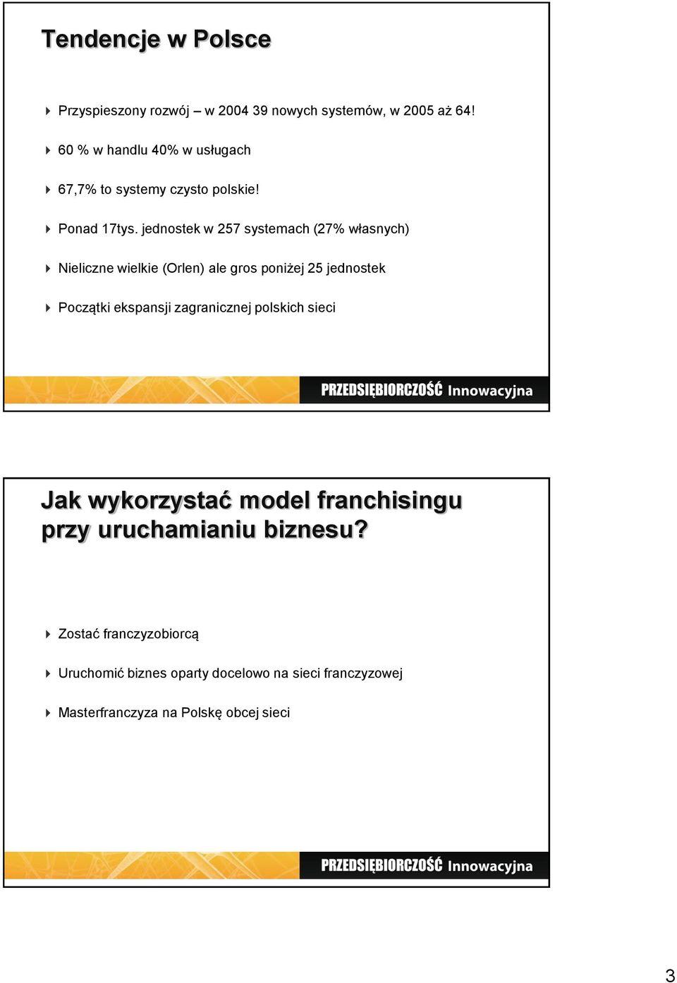 jednostek w 257 systemach (27% własnych) Nieliczne wielkie (Orlen) ale gros poniżej 25 jednostek Początki ekspansji