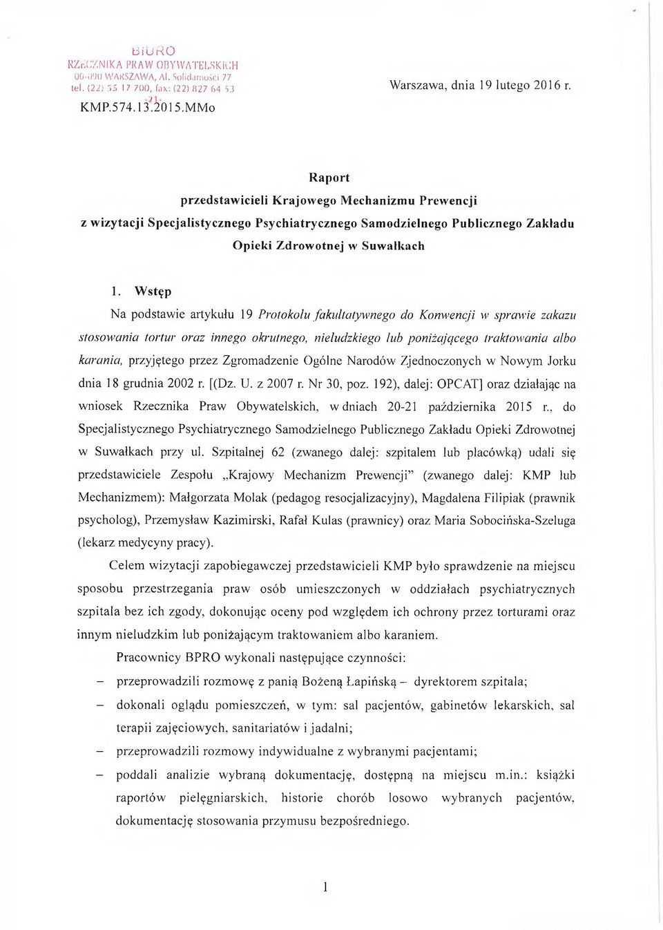 Wstęp Na podstawie artykułu 19 Protokołu fakultatywnego do Konwencji w sprawie zakazu stosowania tortur oraz innego okrutnego, nieludzkiego lub poniżającego traktowania albo karania, przyjętego przez