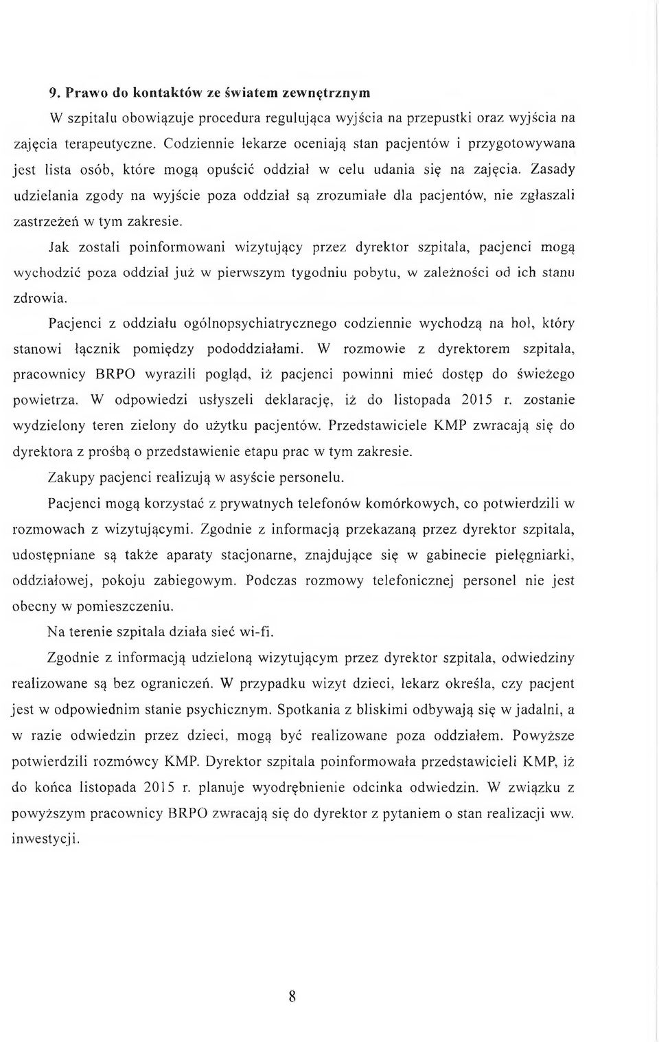 Zasady udzielania zgody na wyjście poza oddział są zrozumiałe dla pacjentów, nie zgłaszali zastrzeżeń w tym zakresie.