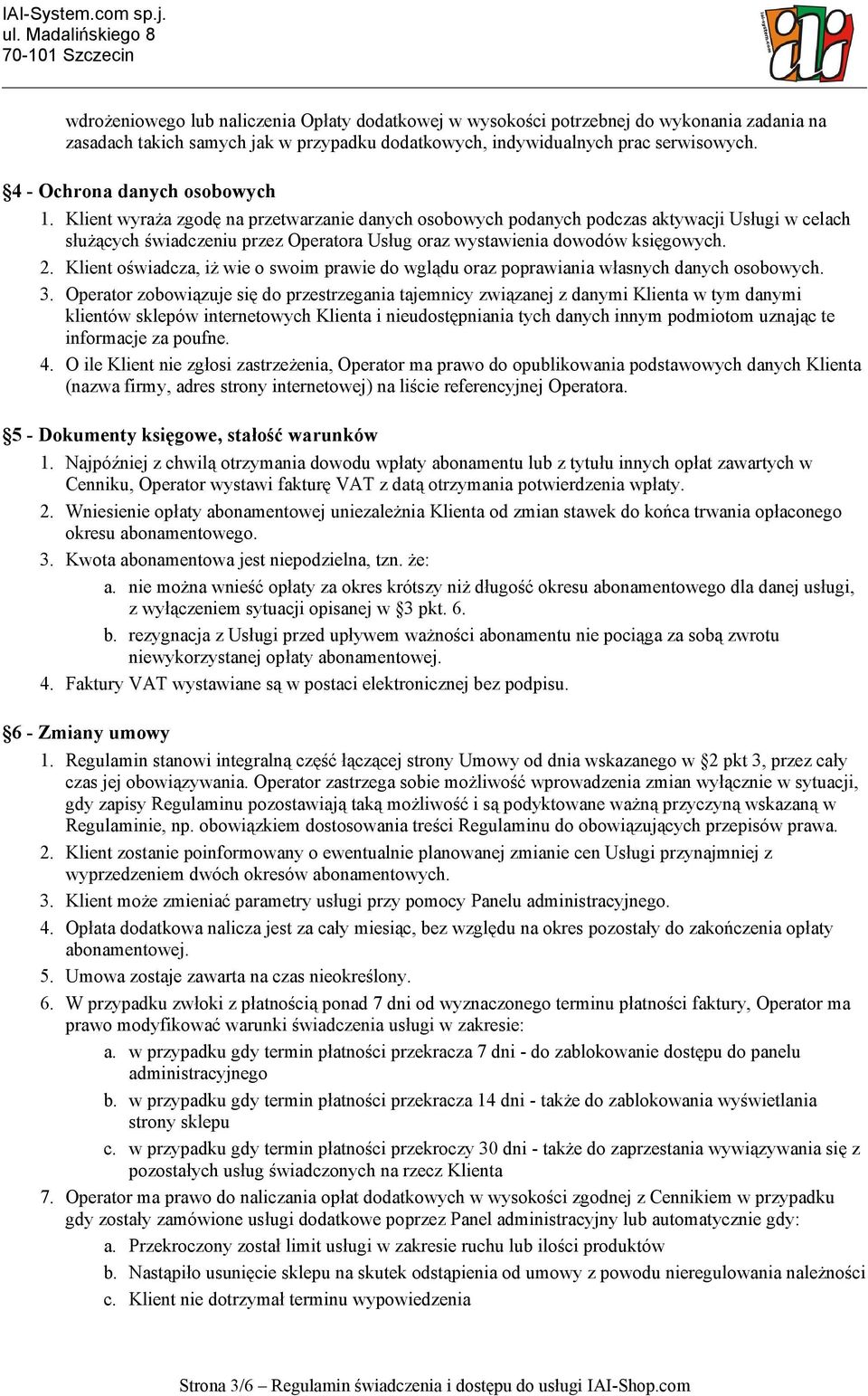 Klient wyraża zgodę na przetwarzanie danych osobowych podanych podczas aktywacji Usługi w celach służących świadczeniu przez Operatora Usług oraz wystawienia dowodów księgowych. 2.