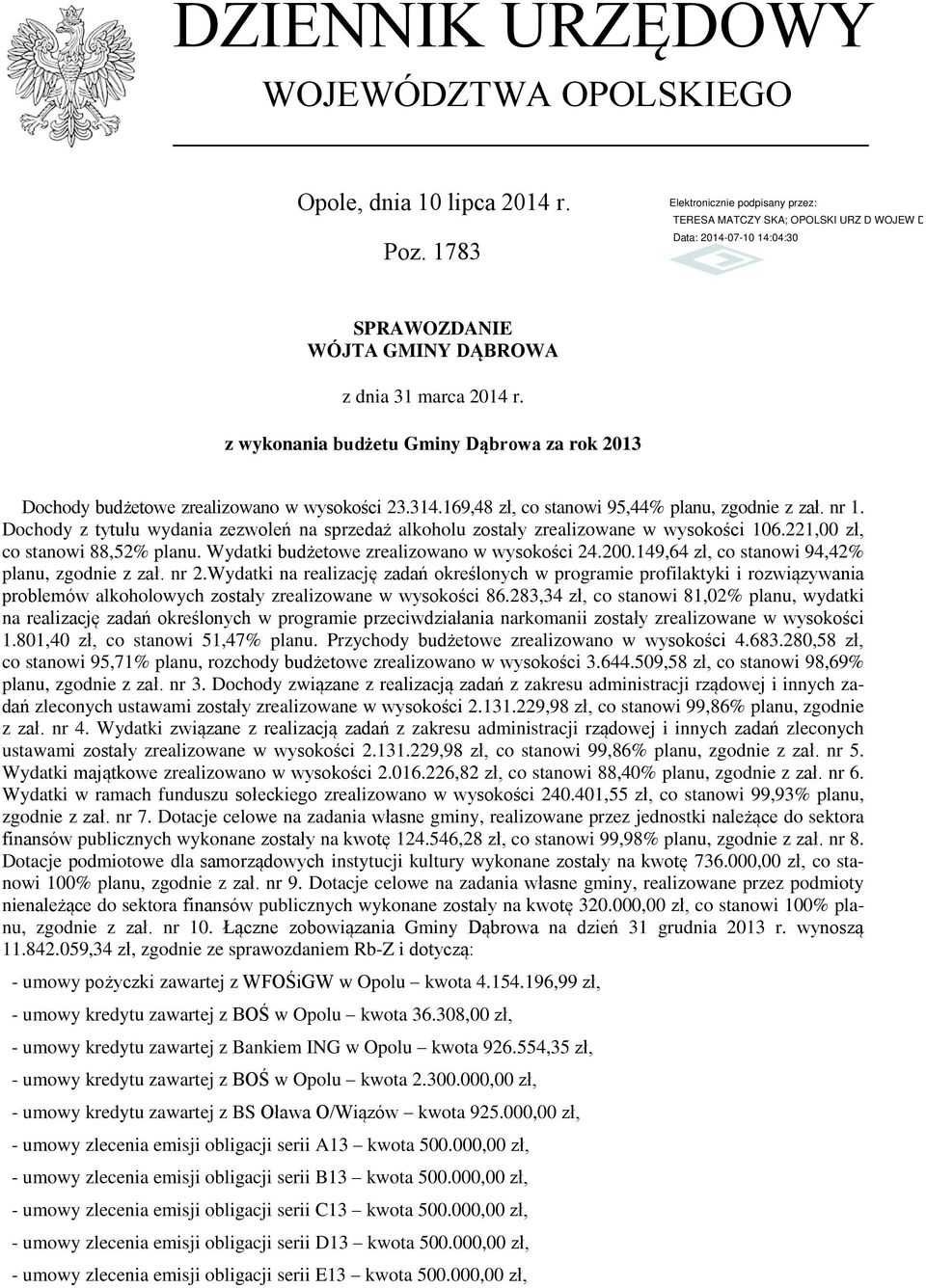 Dochody z tytułu wydania zezwoleń na sprzedaż alkoholu zostały zrealizowane w wysokości 106.221,00 zł, co stanowi 88,52 planu. Wydatki budżetowe zrealizowano w wysokości 24.200.