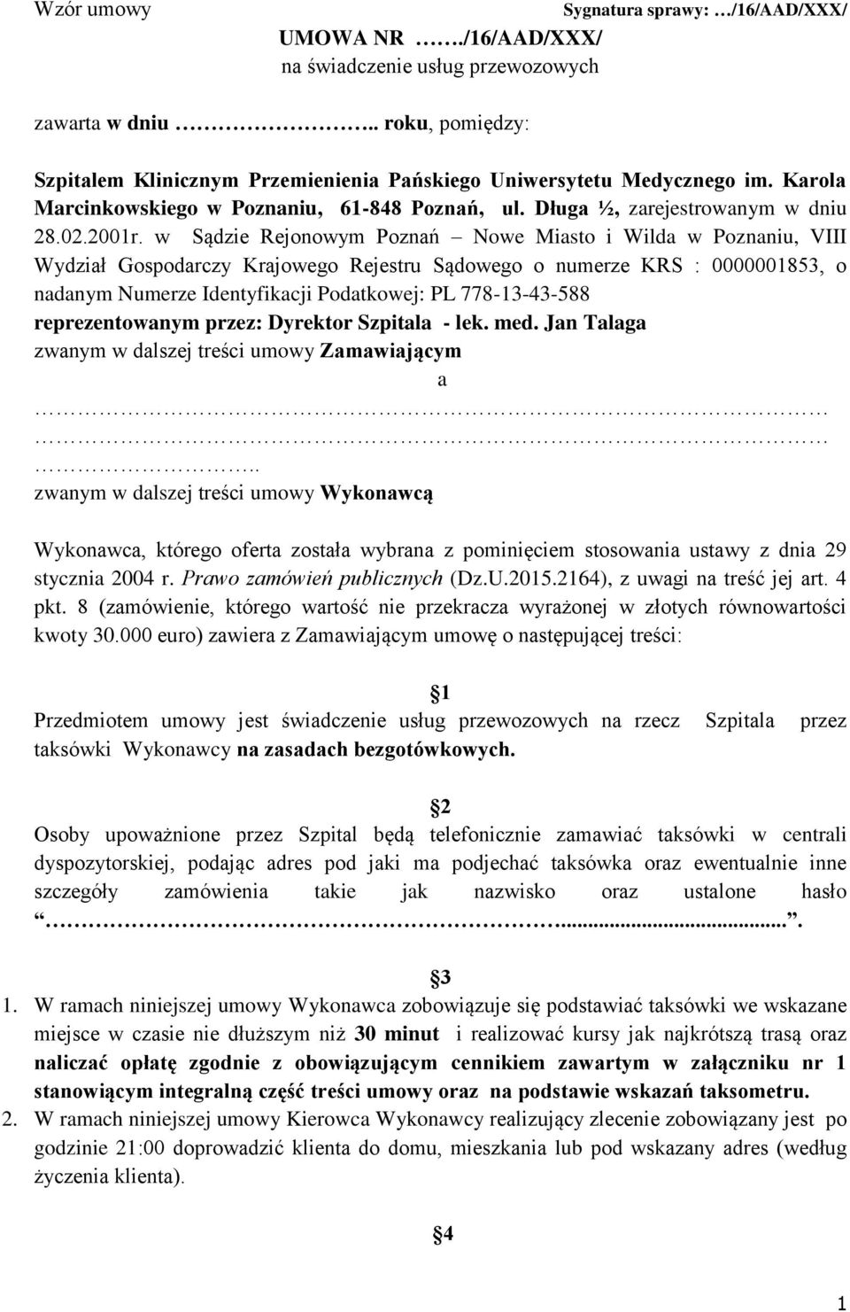 w Sądzie Rejonowym Poznań Nowe Miasto i Wilda w Poznaniu, VIII Wydział Gospodarczy Krajowego Rejestru Sądowego o numerze KRS : 0000001853, o nadanym Numerze Identyfikacji Podatkowej: PL 778-13-43-588