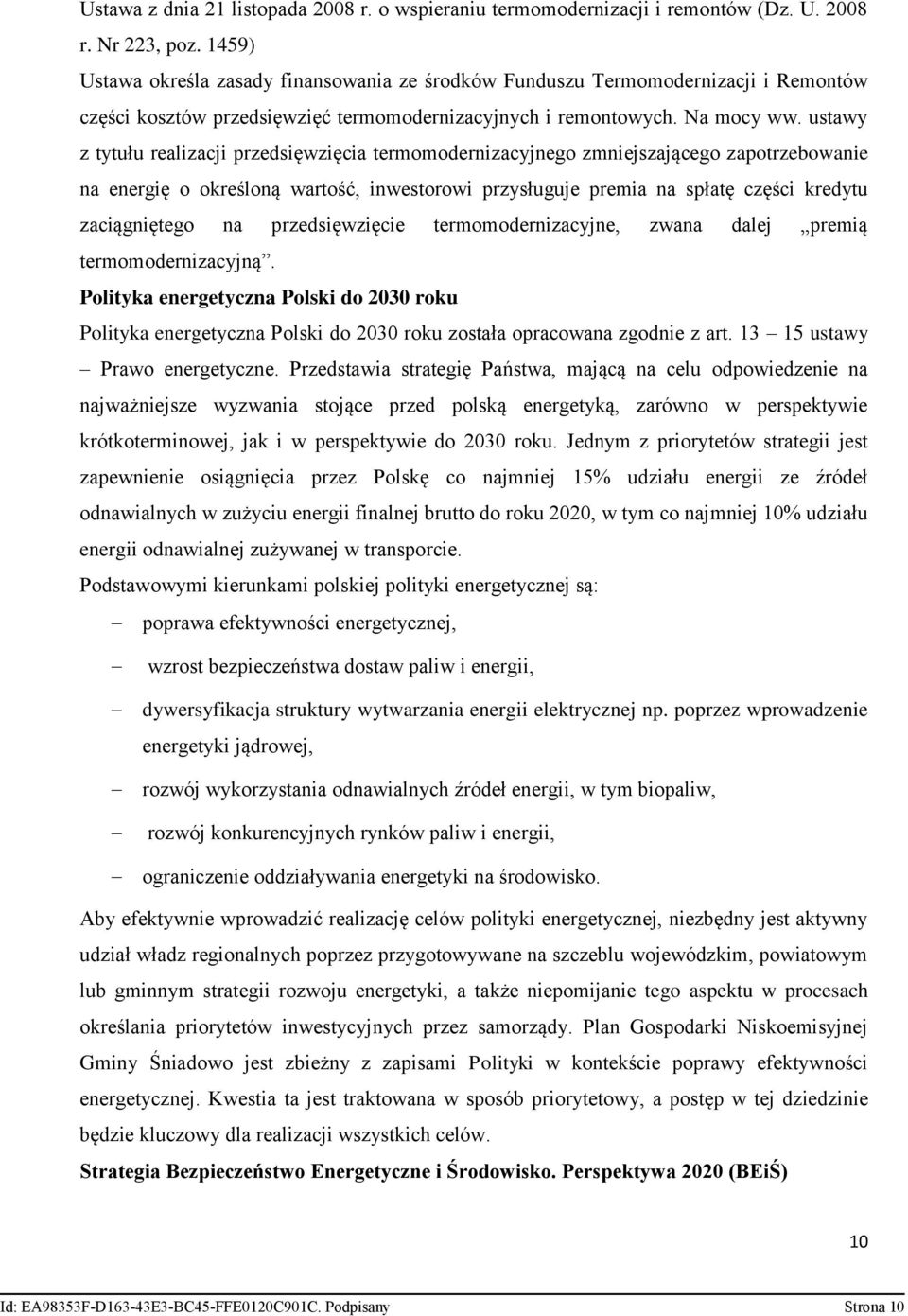 ustawy z tytułu realizacji przedsięwzięcia termomodernizacyjnego zmniejszającego zapotrzebowanie na energię o określoną wartość, inwestorowi przysługuje premia na spłatę części kredytu zaciągniętego