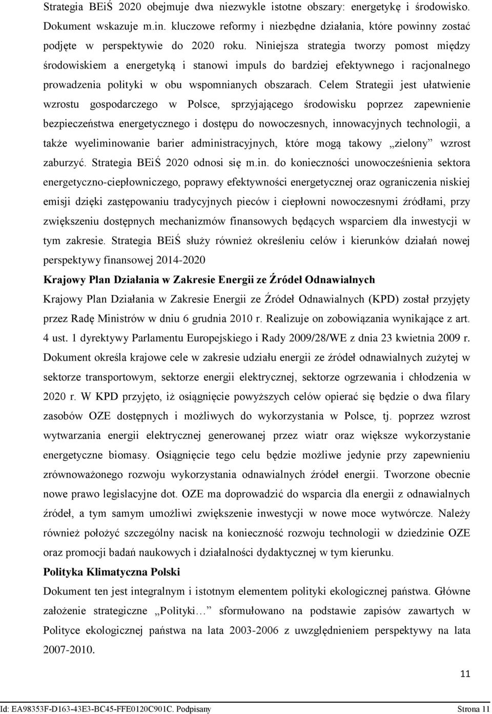 Niniejsza strategia tworzy pomost między środowiskiem a energetyką i stanowi impuls do bardziej efektywnego i racjonalnego prowadzenia polityki w obu wspomnianych obszarach.