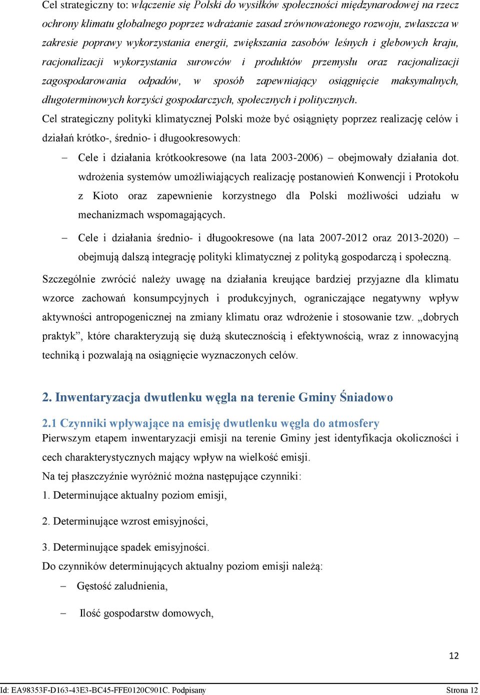 osiągnięcie maksymalnych, długoterminowych korzyści gospodarczych, społecznych i politycznych.