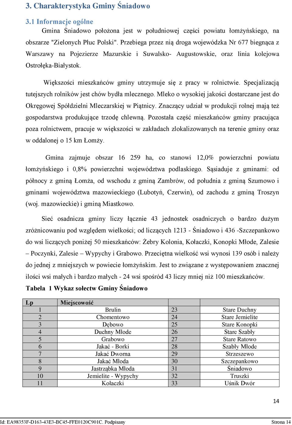 Większości mieszkańców gminy utrzymuje się z pracy w rolnictwie. Specjalizacją tutejszych rolników jest chów bydła mlecznego.