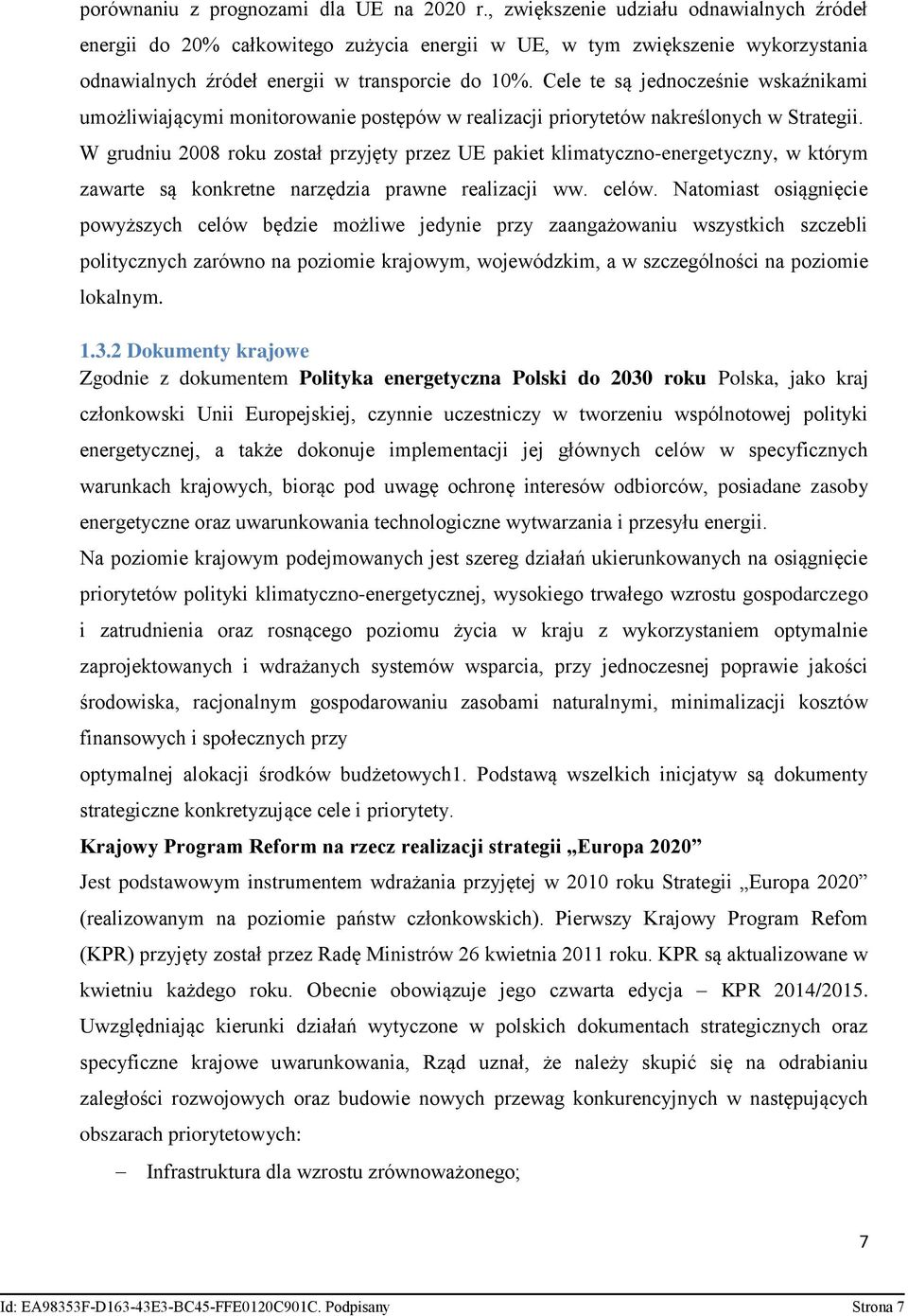 Cele te są jednocześnie wskaźnikami umożliwiającymi monitorowanie postępów w realizacji priorytetów nakreślonych w Strategii.