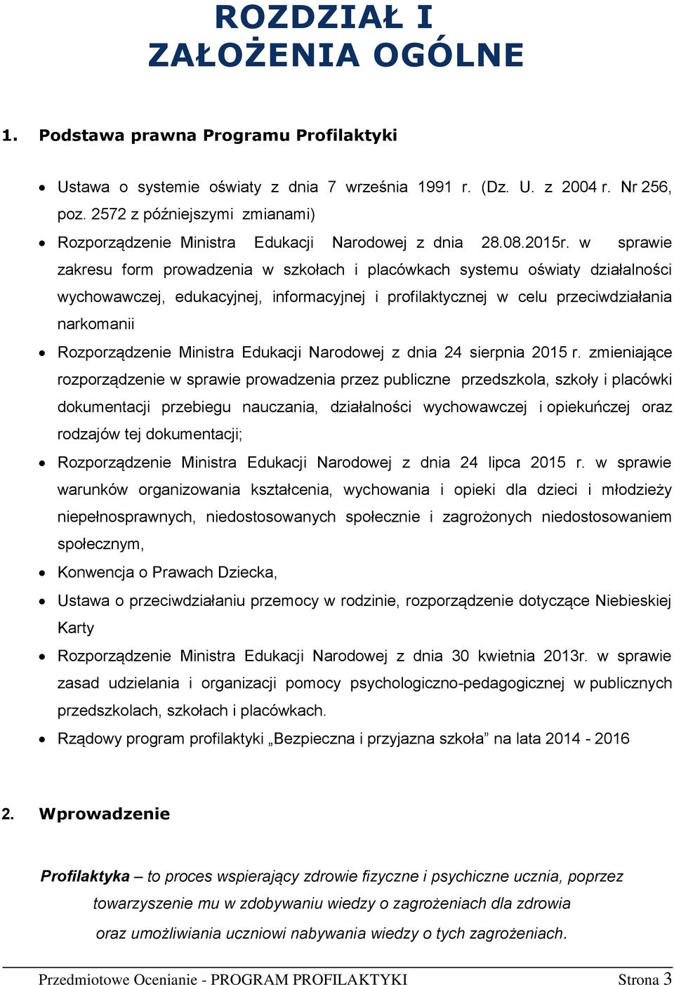 w sprawie zakresu form prowadzenia w szkołach i placówkach systemu oświaty działalności wychowawczej, edukacyjnej, informacyjnej i profilaktycznej w celu przeciwdziałania narkomanii Rozporządzenie