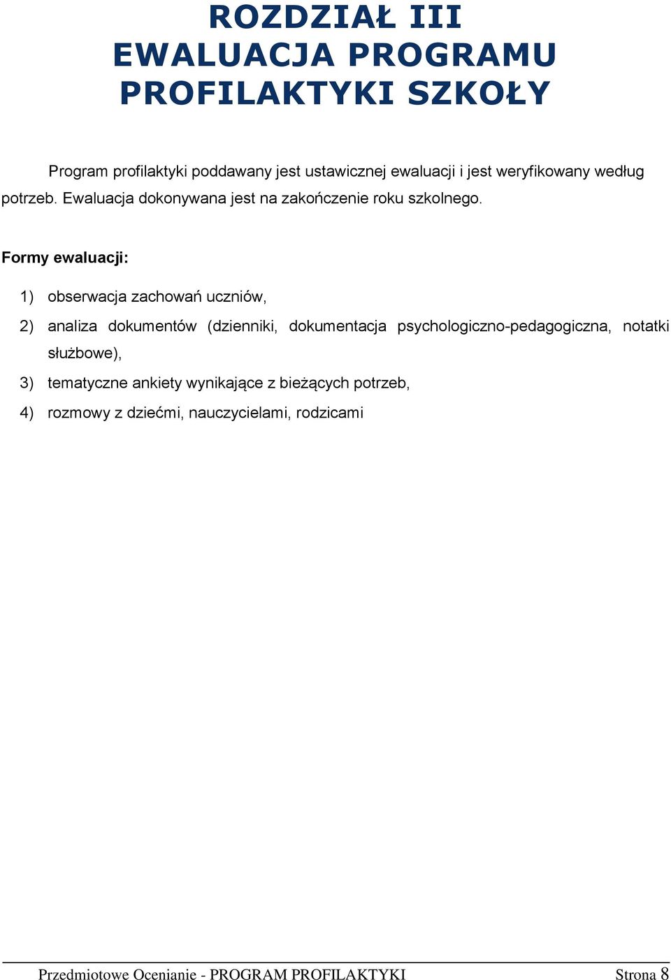 Formy ewaluacji: 1) obserwacja zachowań uczniów, 2) analiza dokumentów (dzienniki, dokumentacja psychologiczno-pedagogiczna,