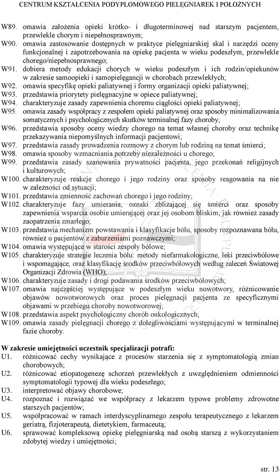 dobiera metody edukacji chorych w wieku podeszłym i ich rodzin/opiekunów w zakresie samoopieki i samopielęgancji w chorobach przewlekłych; W92.
