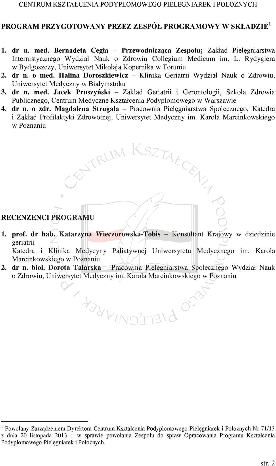 Halina Doroszkiewicz Klinika Geriatrii Wydział Nauk o Zdrowiu, Uniwersytet Medyczny w Białymstoku 3. dr n. med.