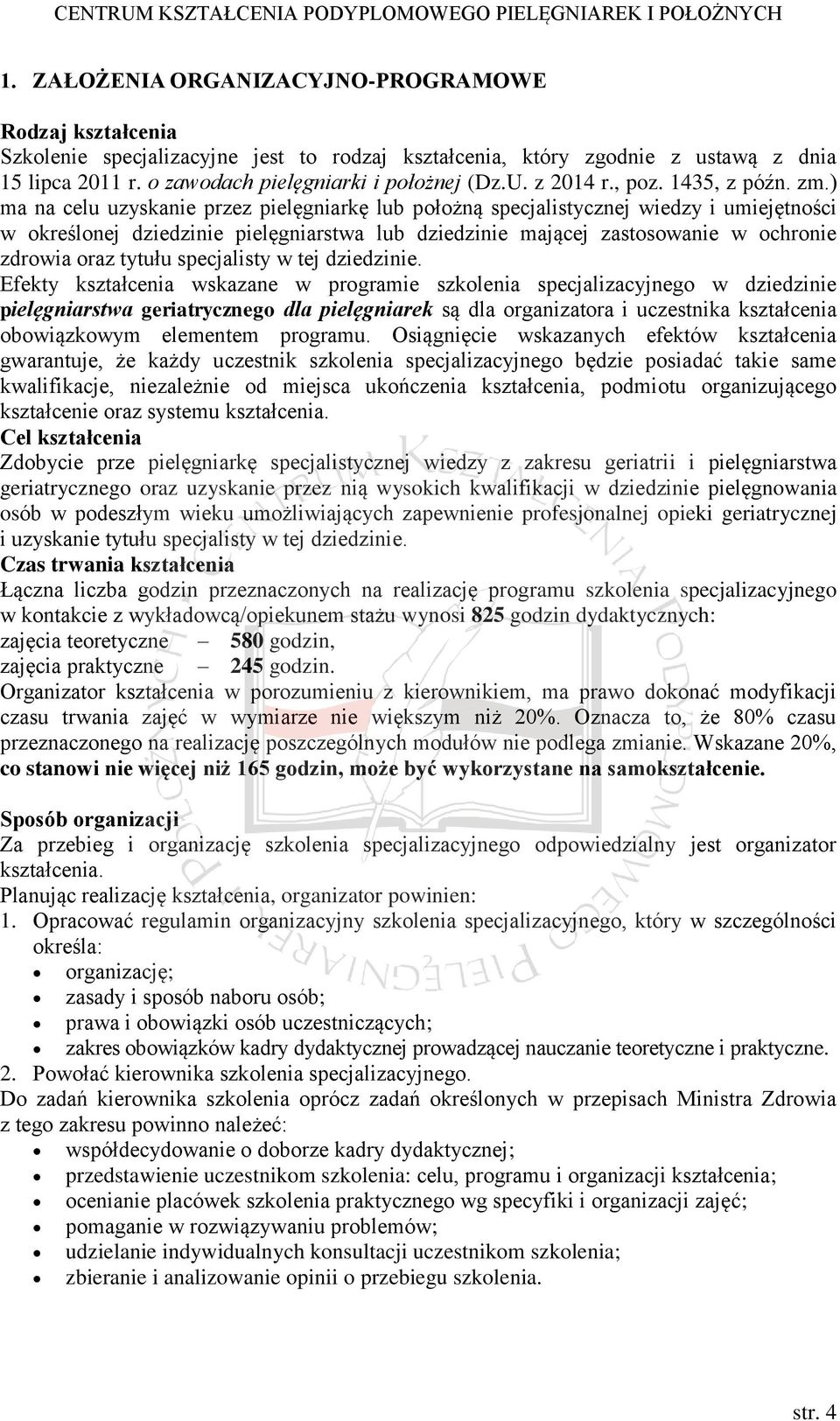 ) ma na celu uzyskanie przez pielęgniarkę lub położną specjalistycznej wiedzy i umiejętności w określonej dziedzinie pielęgniarstwa lub dziedzinie mającej zastosowanie w ochronie zdrowia oraz tytułu