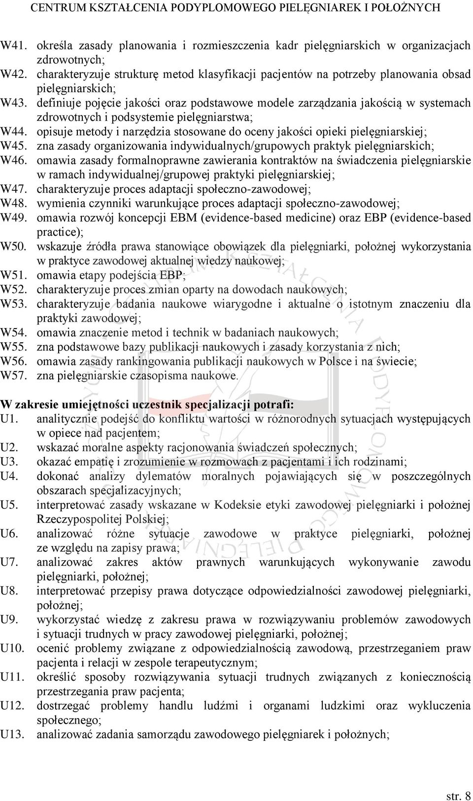 definiuje pojęcie jakości oraz podstawowe modele zarządzania jakością w systemach zdrowotnych i podsystemie pielęgniarstwa; W44.