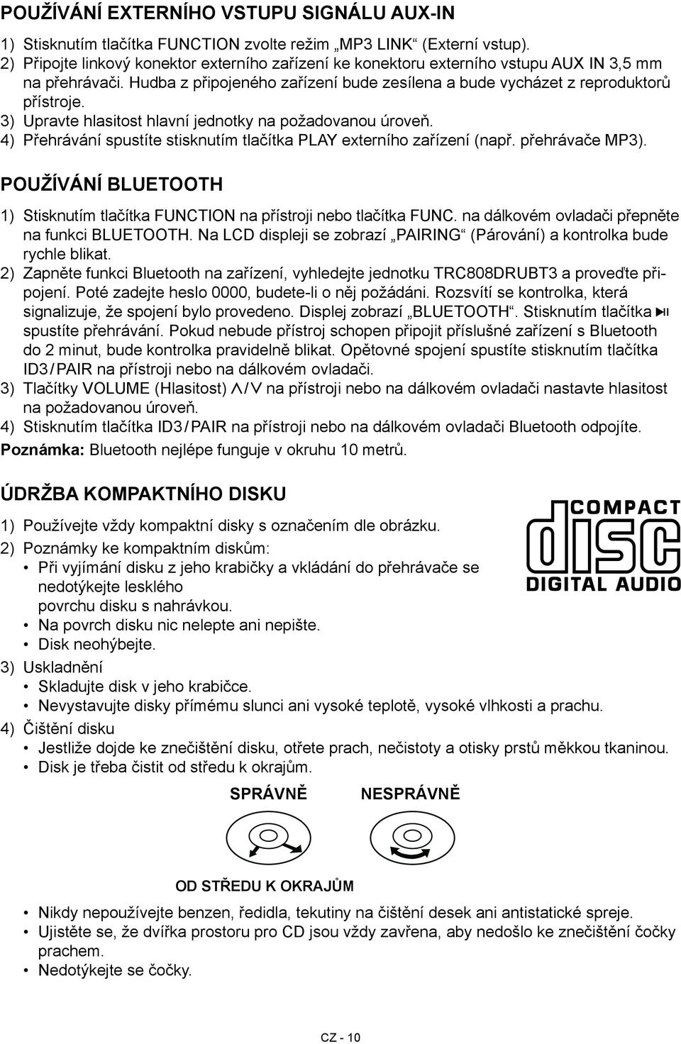 3) Upravte hlasitost hlavní jednotky na požadovanou úroveň. 4) Přehrávání spustíte stisknutím tlačítka PLAY externího zařízení (např. přehrávače MP3).