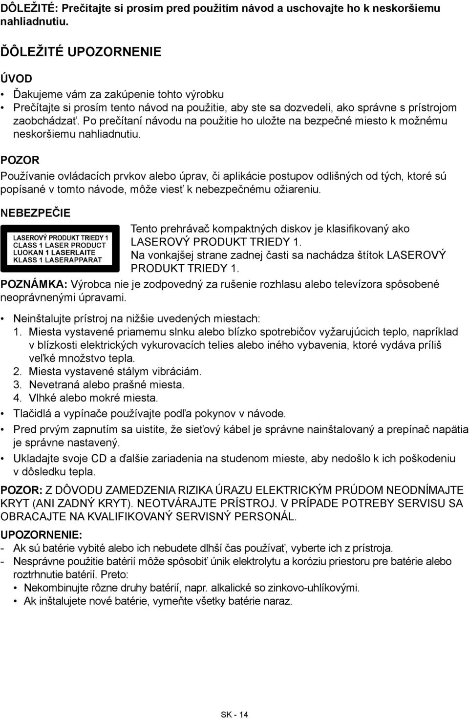 Po prečítaní návodu na použitie ho uložte na bezpečné miesto k možnému neskoršiemu nahliadnutiu.