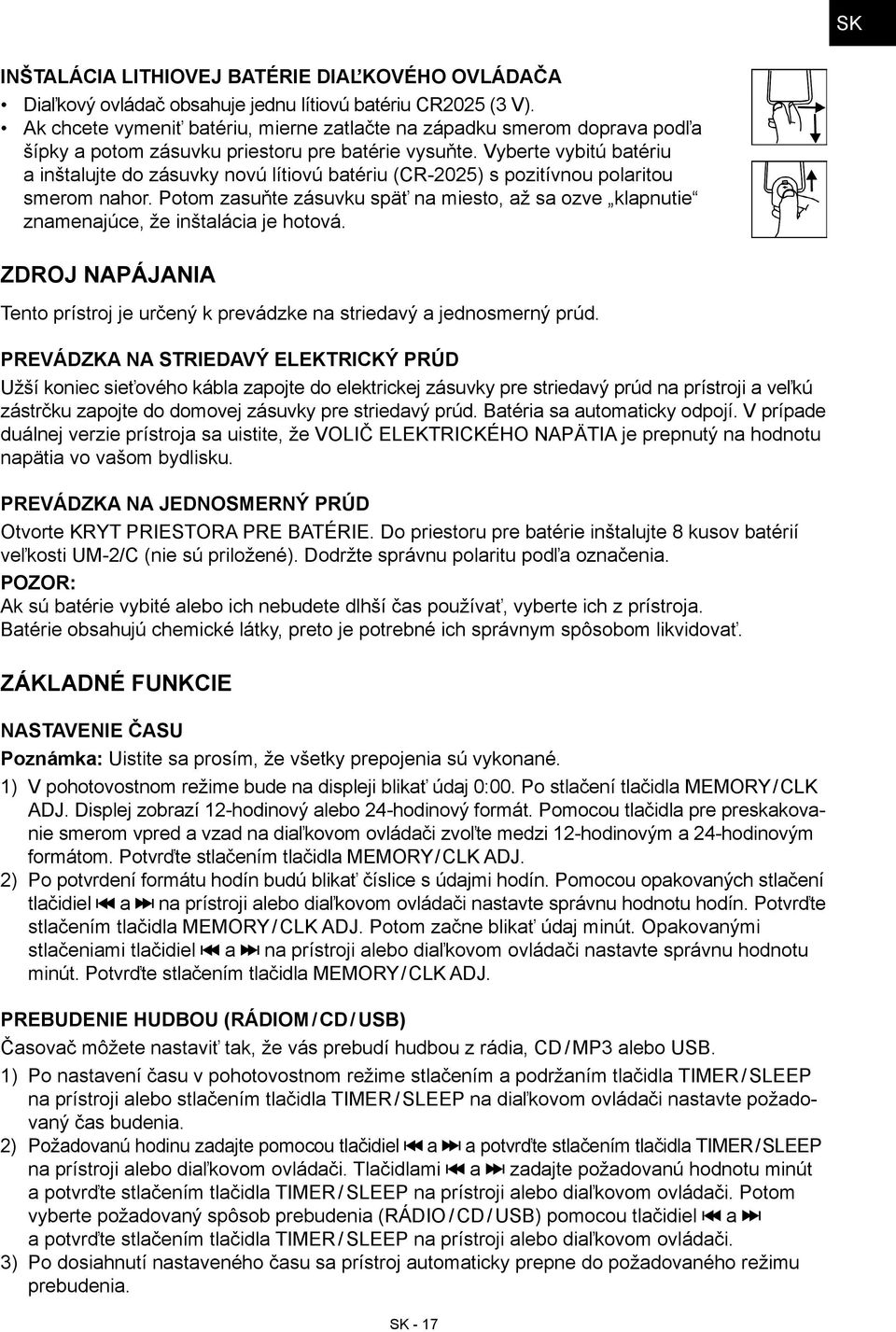 Vyberte vybitú batériu a inštalujte do zásuvky novú lítiovú batériu (CR-2025) s pozitívnou polaritou smerom nahor.