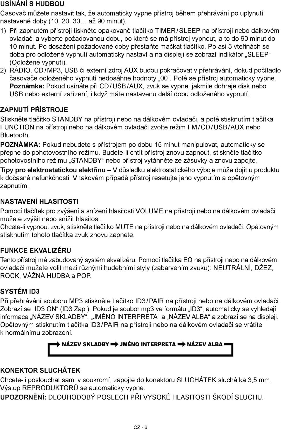 Po dosažení požadované doby přestaňte mačkat tlačítko. Po asi 5 vteřinách se doba pro odložené vypnutí automaticky nastaví a na displeji se zobrazí indikátor SLEEP (Odložené vypnutí).