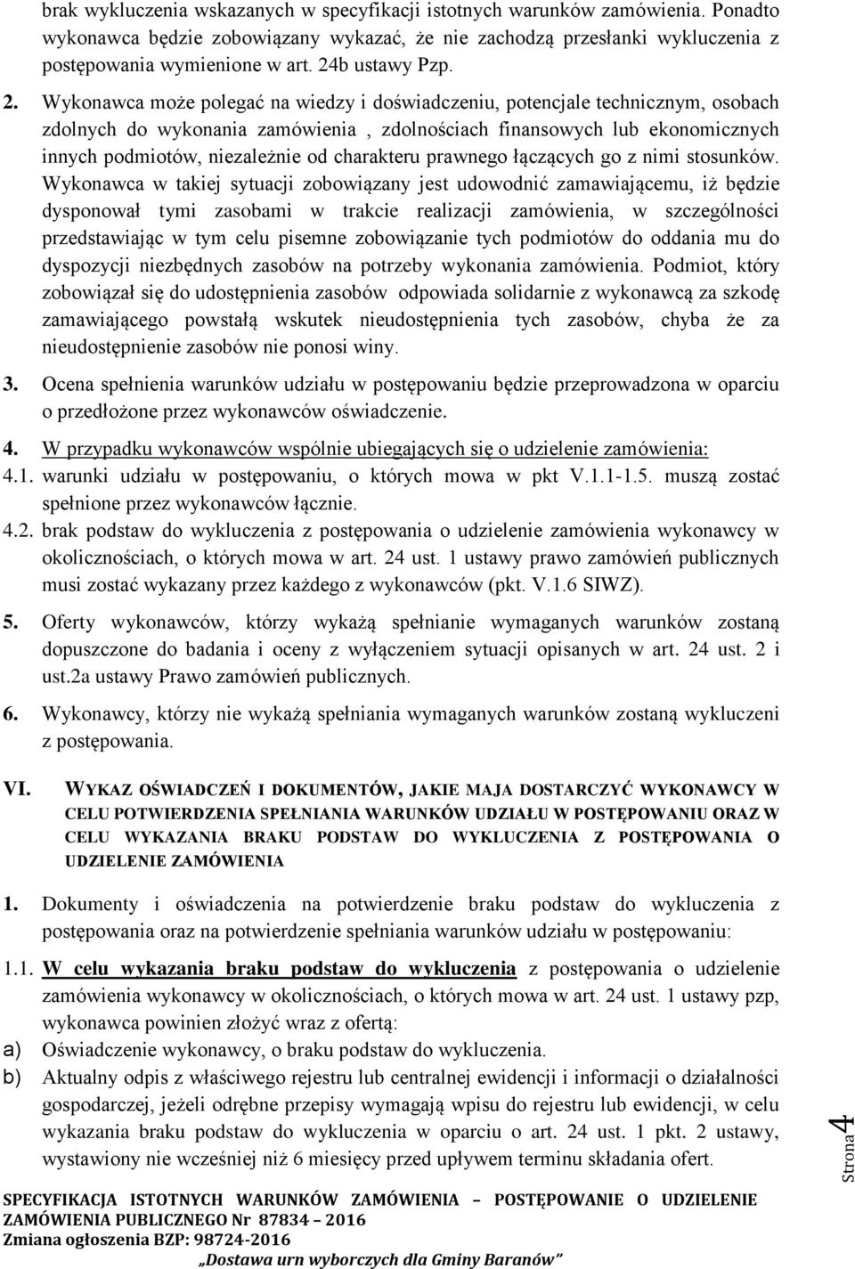 Wykonawca może polegać na wiedzy i doświadczeniu, potencjale technicznym, osobach zdolnych do wykonania zamówienia, zdolnościach finansowych lub ekonomicznych innych podmiotów, niezależnie od