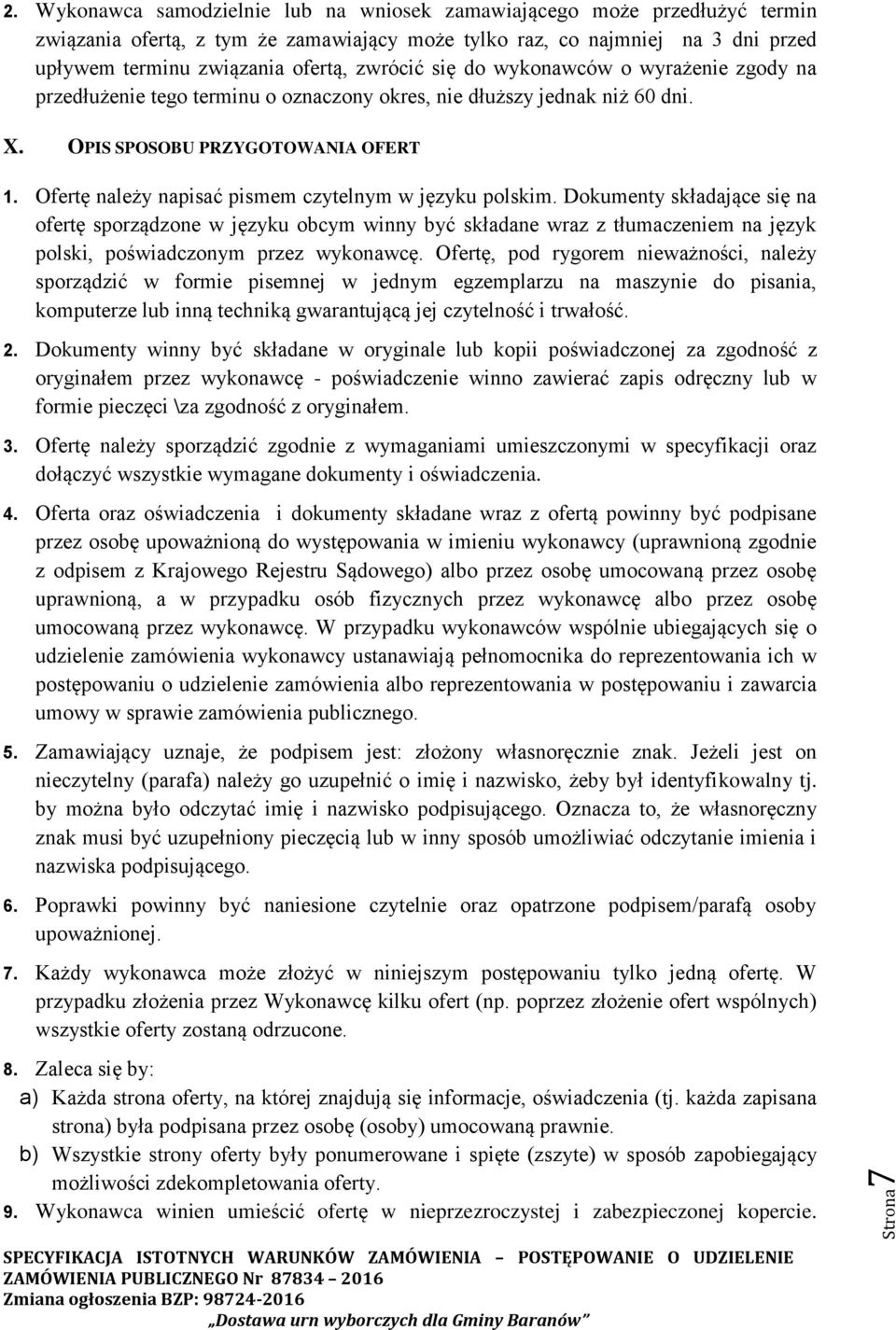 się do wykonawców o wyrażenie zgody na przedłużenie tego terminu o oznaczony okres, nie dłuższy jednak niż 60 dni. X. OPIS SPOSOBU PRZYGOTOWANIA OFERT 1.