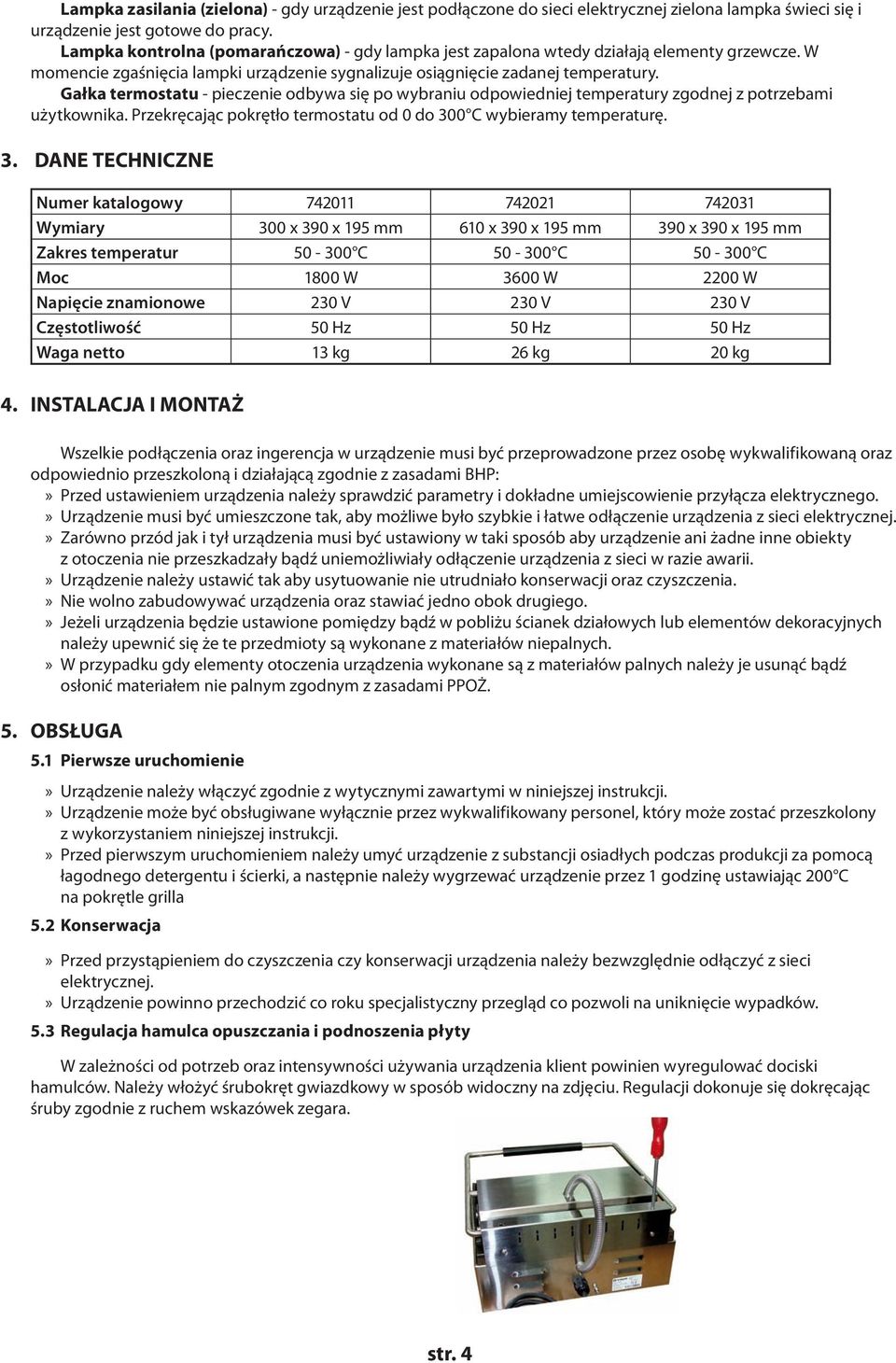 Gałka termostatu - pieczenie odbywa się po wybraniu odpowiedniej temperatury zgodnej z potrzebami użytkownika. Przekręcając pokrętło termostatu od 0 do 30