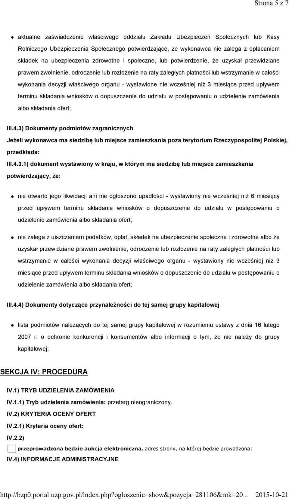 właściwego organu - wystawione nie wcześniej niż 3 miesiące przed upływem terminu składania wniosków o dopuszczenie do udziału w postępowaniu o udzielenie zamówienia albo składania ofert; III.4.