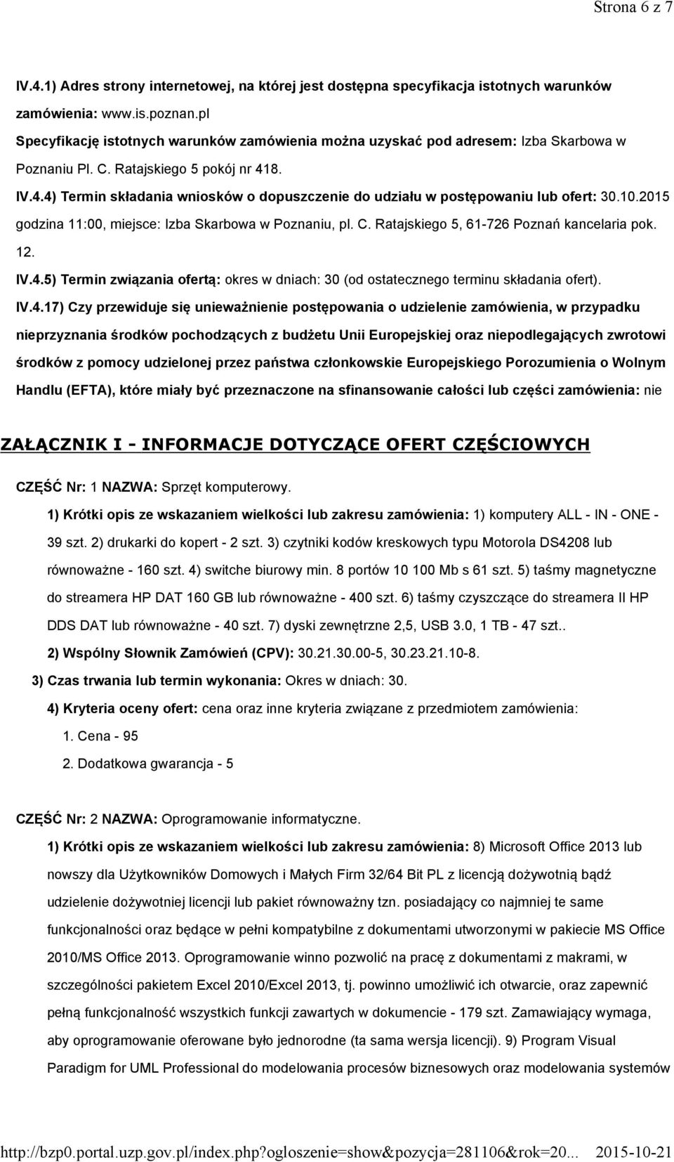 8. IV.4.4) Termin składania wniosków o dopuszczenie do udziału w postępowaniu lub ofert: 30.10.2015 godzina 11:00, miejsce: Izba Skarbowa w Poznaniu, pl. C.