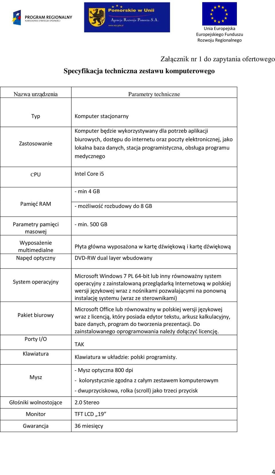 możliwość rozbudowy do 8 GB Parametry pamięci masowej Wyposażenie multimedialne Napęd optyczny - min.