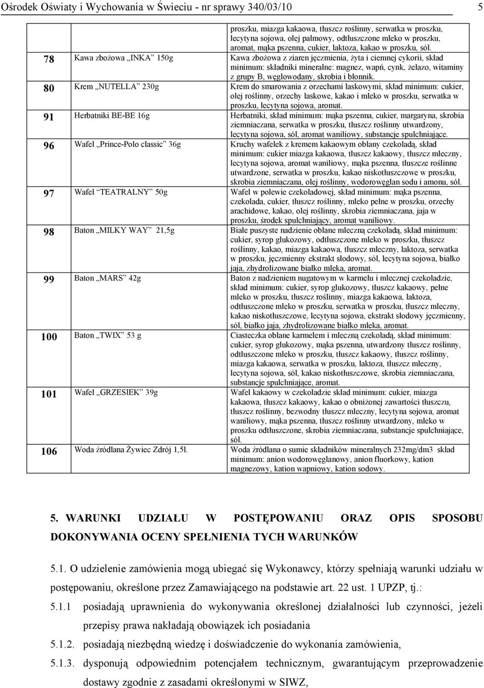 80 Krem NUTELLA 230g Krem do smarowania z orzechami laskowymi, skład minimum: cukier, olej roślinny, orzechy laskowe, kakao i mleko w proszku, serwatka w proszku, lecytyna sojowa, aromat.