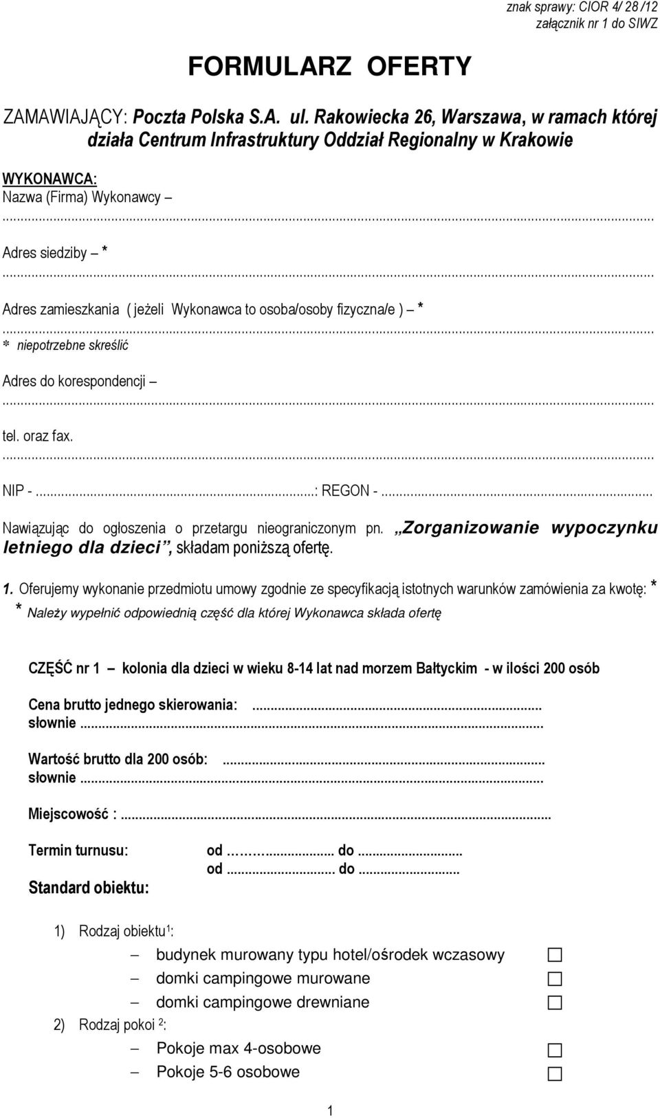 osoba/osoby fizyczna/e ) * * niepotrzebne skreślić Adres do korespondencji tel. oraz fax. NIP -...: REGON -... Nawiązując do ogłoszenia o przetargu nieograniczonym pn.