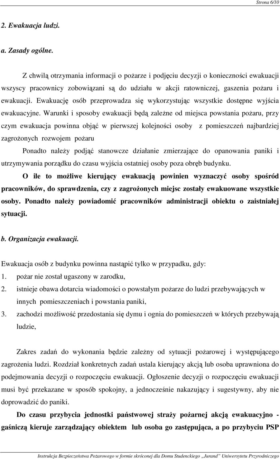 Ewakuację osób przeprowadza się wykorzystując wszystkie dostępne wyjścia ewakuacyjne.