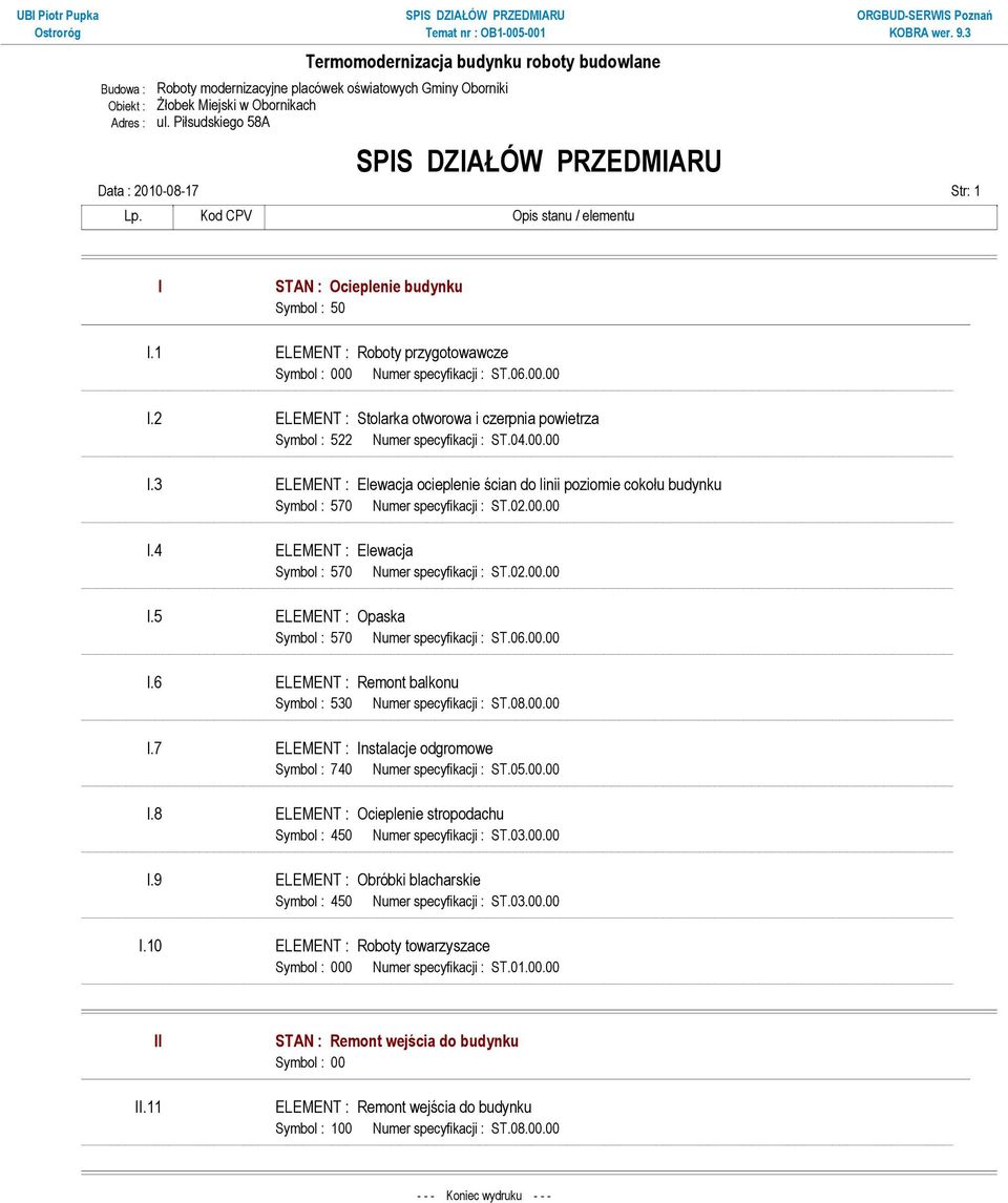 2 ELEMENT : Stolarka otworowa i czerpnia powietrza Symbol : 522 Numer specyfikacji : ST.04.00.00 I.3 ELEMENT : Elewacja ocieplenie ścian do linii poziomie cokołu budynku Symbol : 570 I.