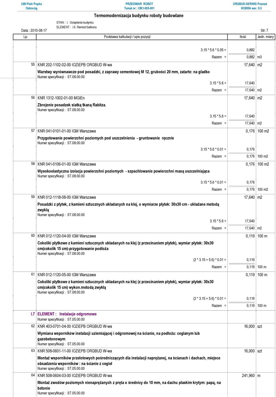 6 = 17,640 Razem = 17,640 m2 56 KNR 1312-1002-01-00 MGiEn 17,640 m2 Zbrojenie posadzek siatką tkaną Rabitza. 3.15 * 5.