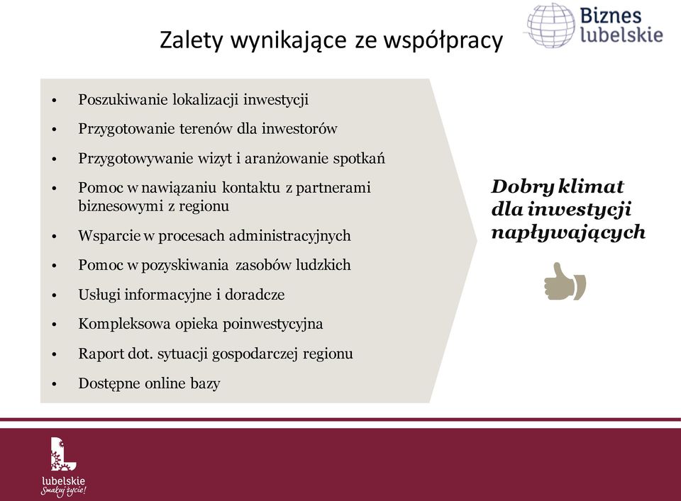 Wsparcie w procesach administracyjnych Dobry klimat dla inwestycji napływających Pomoc w pozyskiwania zasobów