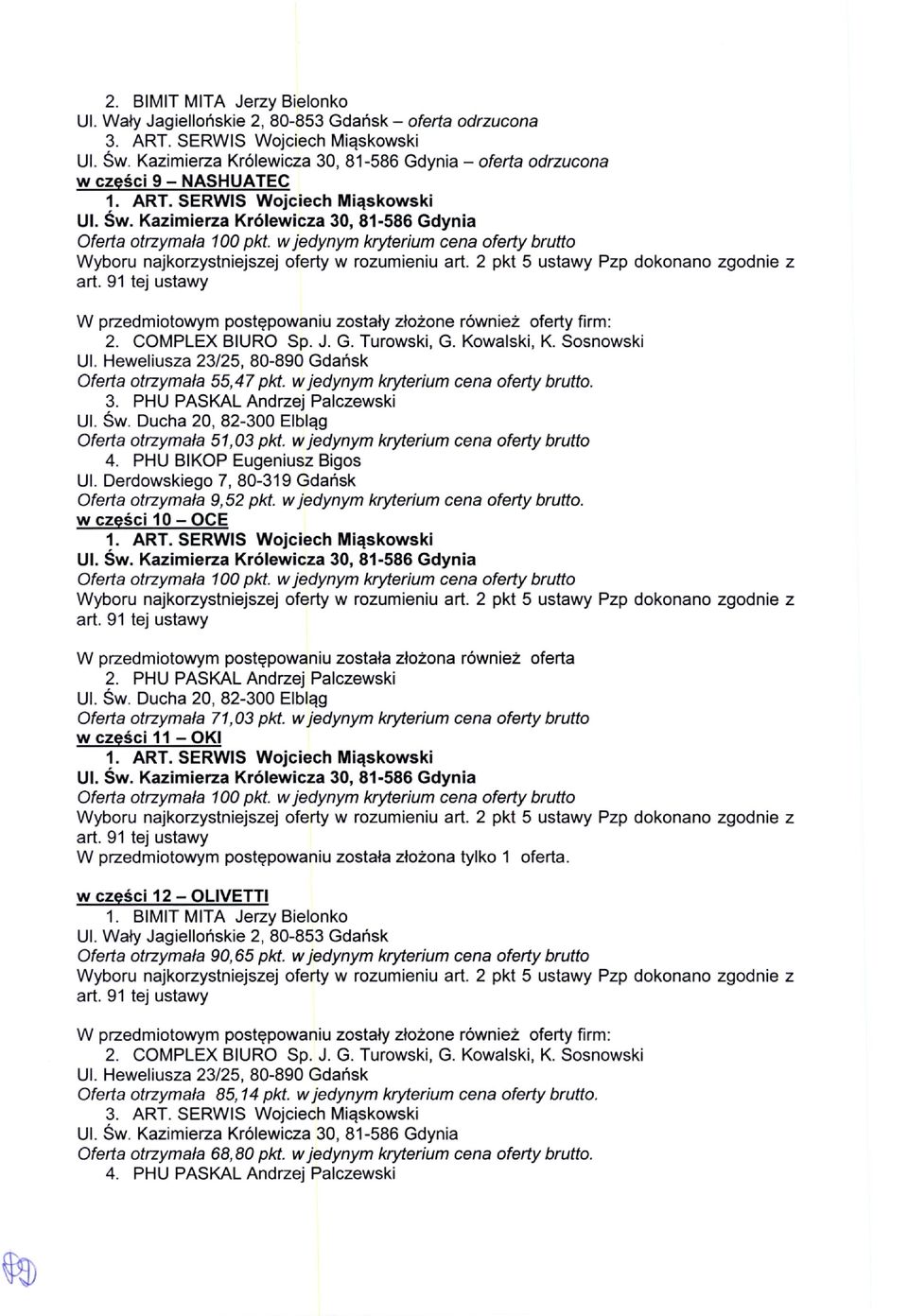 w jedynym kryterium cena oferty brutto. w cze ci 10 OCE W przedmiotowym postwowaniu zostata zio2ona rownie2 oferta Oferta otrzymala 71,03 pkt. w jedynym kryterium cena oferty brutto w cze ci 11 OKI 1.